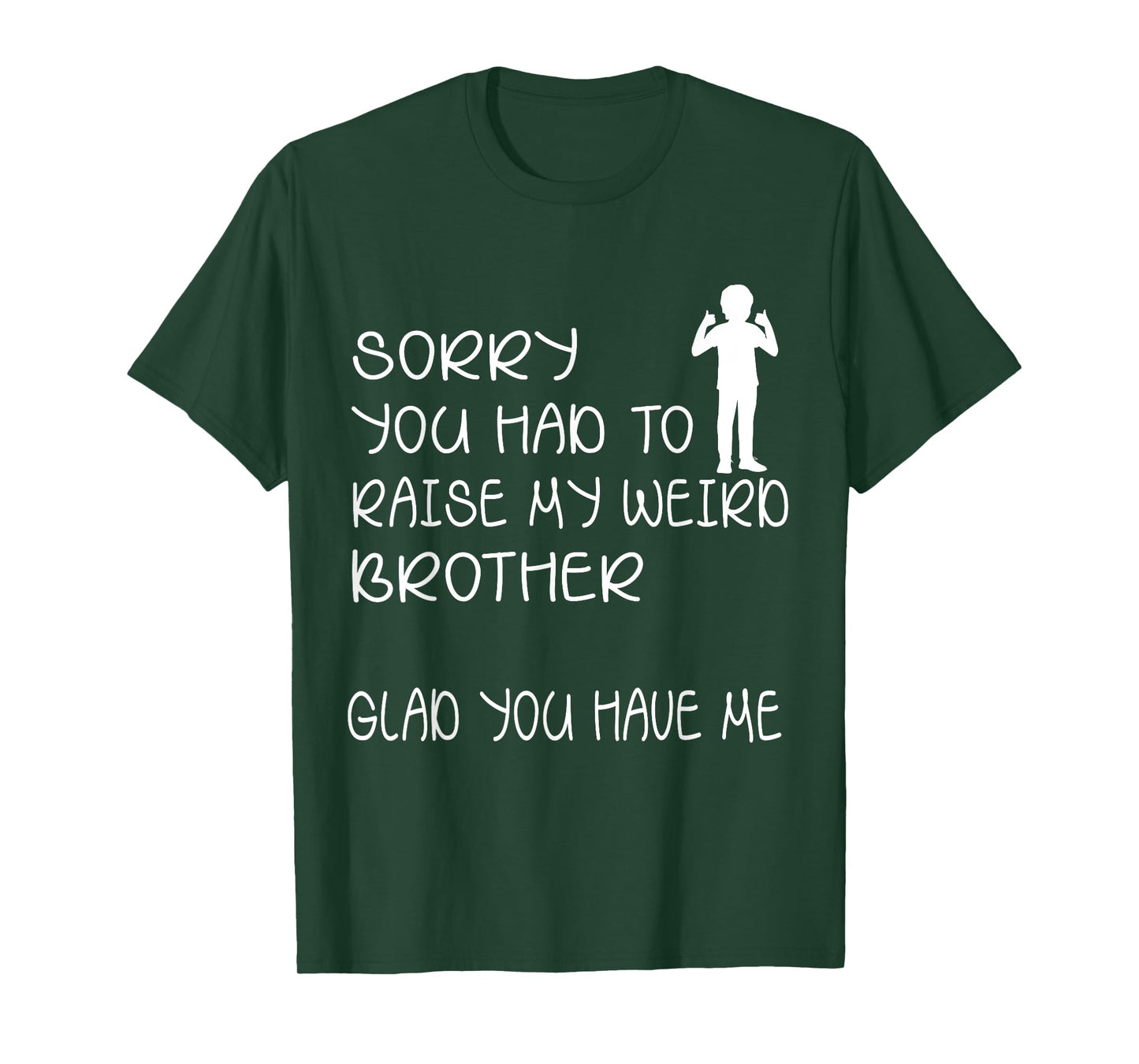 I'm sorry that you need to raise my strange brother and froh, happy that you have me to do it T-Shirt