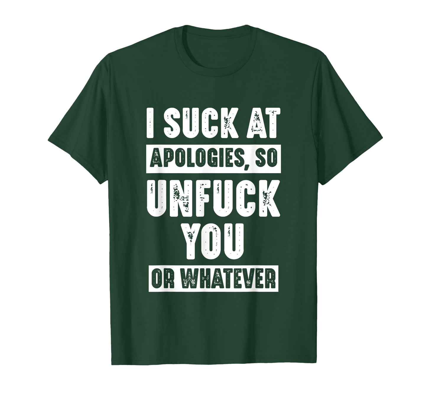 I Suck At Apologies So Unfuck You Or Whatever Funny Sarcasm T-Shirt