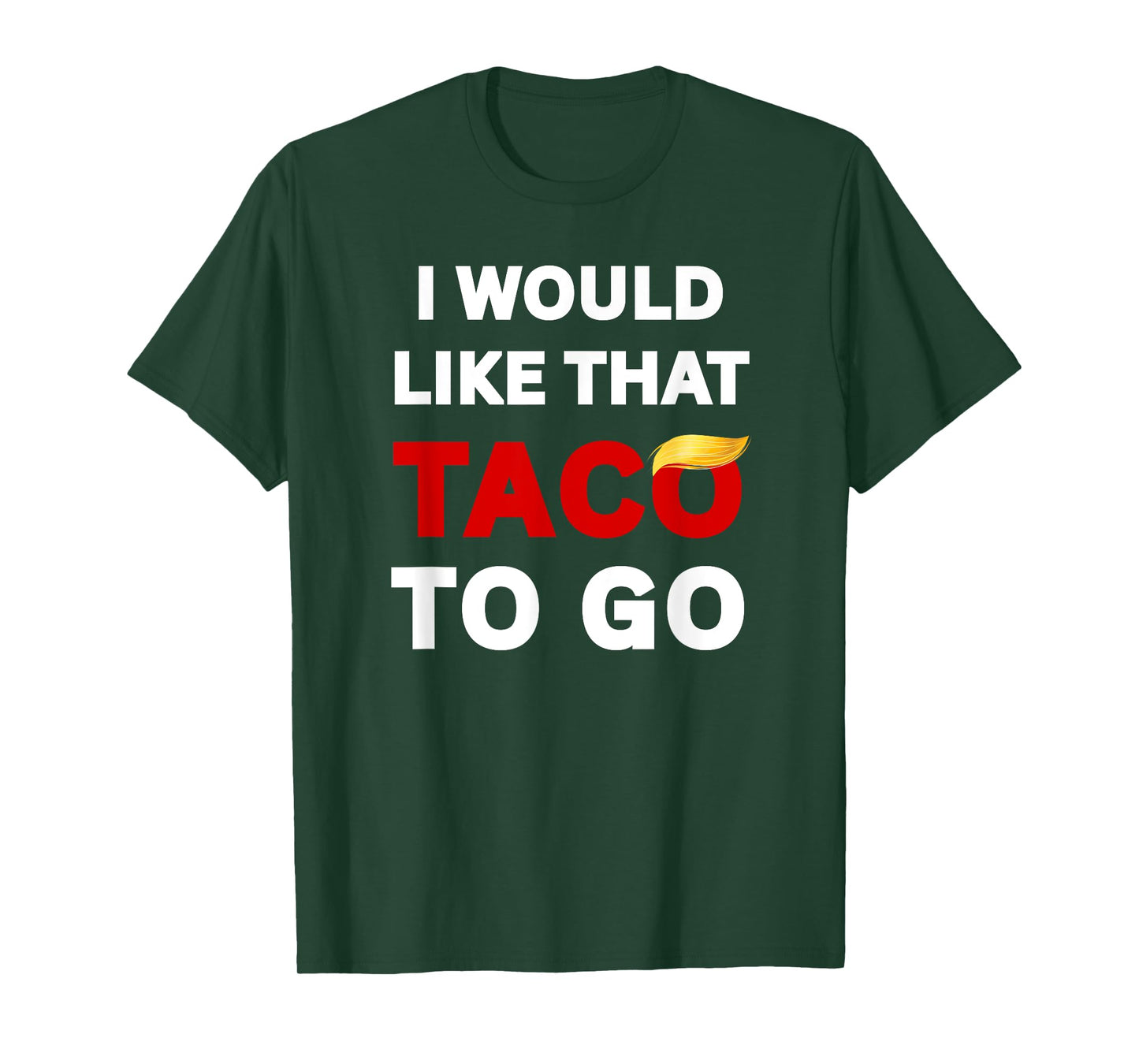 I Would Like That Taco To Go, Funny Sarcastic Adult Humor T-Shirt