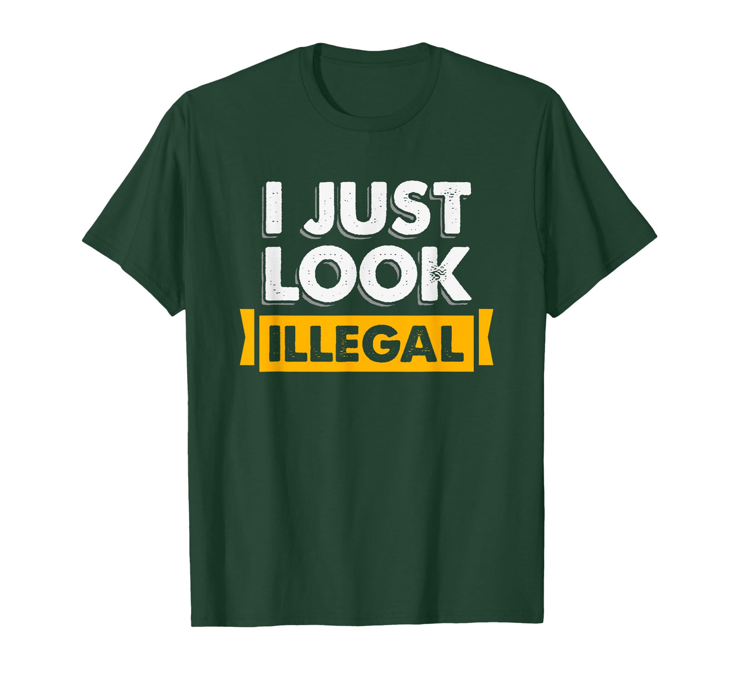 I Just Look Illegal Immigrant Hispanic T-Shirt