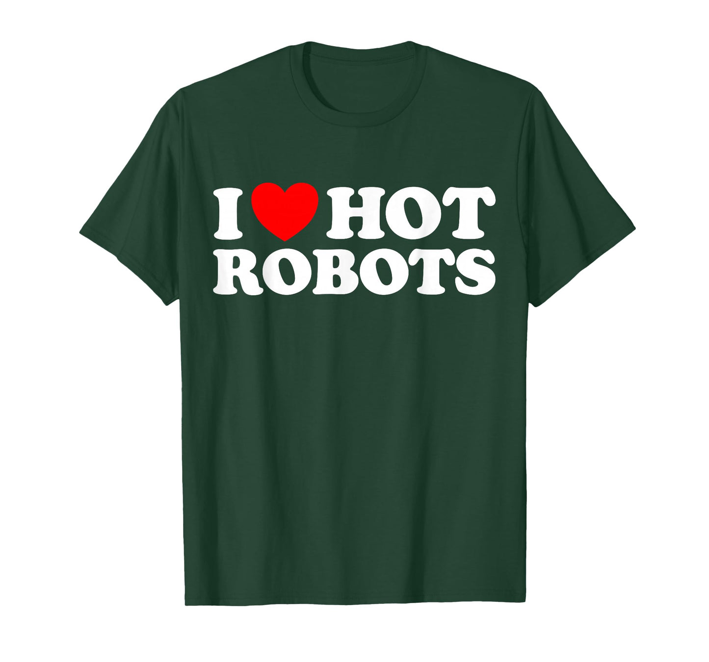 I Love Hot Robots Android AI Simulation Fun Weird Bot Synth T-Shirt