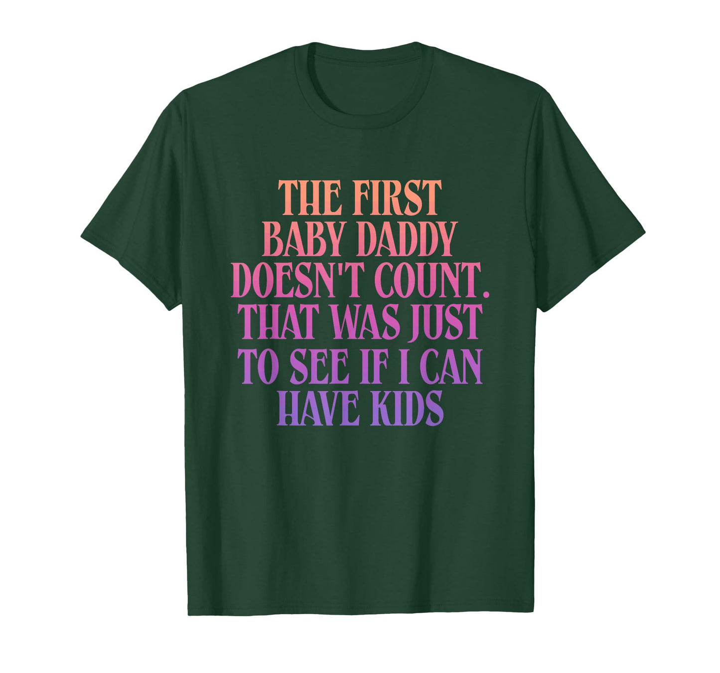 The First Baby Daddy Doesn't Count That was Just to See T-Shirt