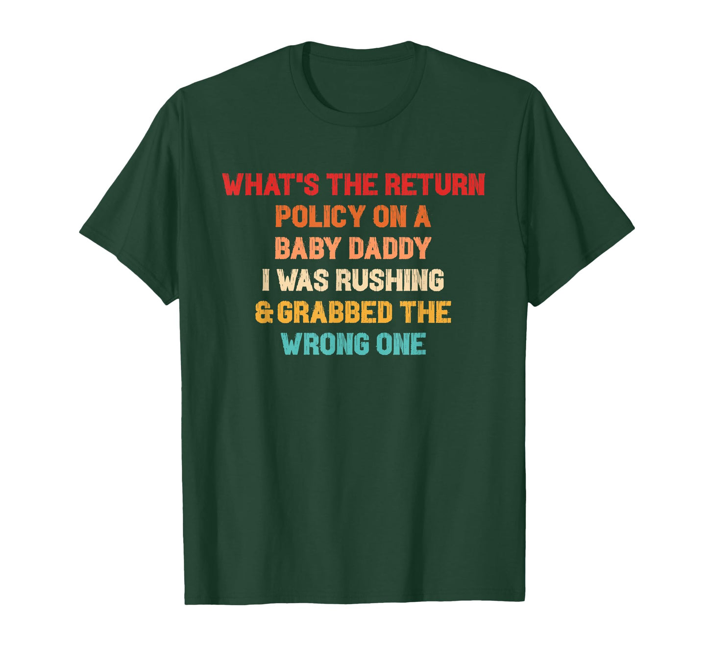 What's The Return Policy On A Baby Daddy? T-Shirt