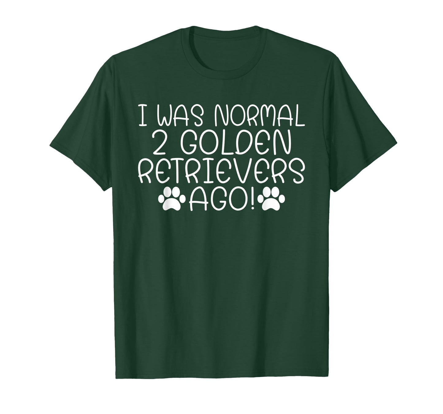I was normal 2 Golden Retrievers ago funny Golden Retriever T-Shirt