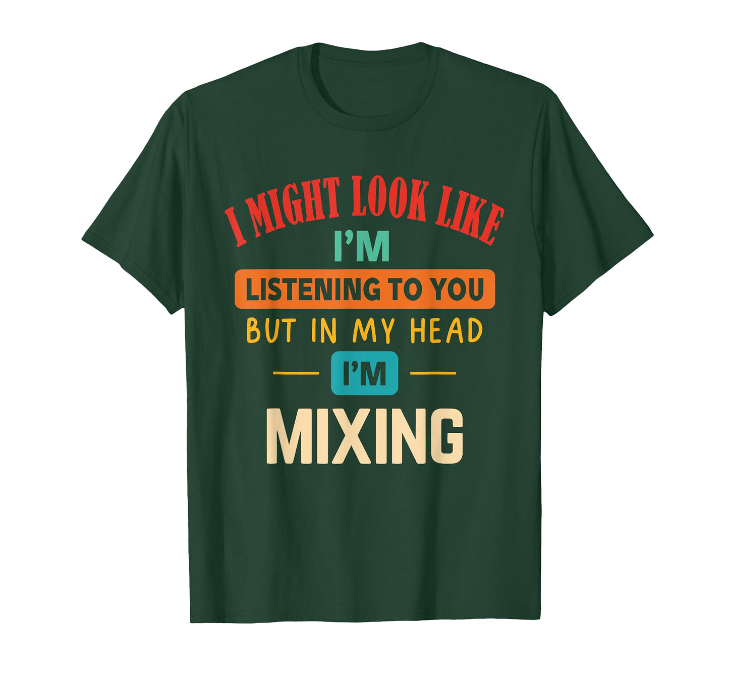 I Might Look Like I'm Listening to You T-Shirt