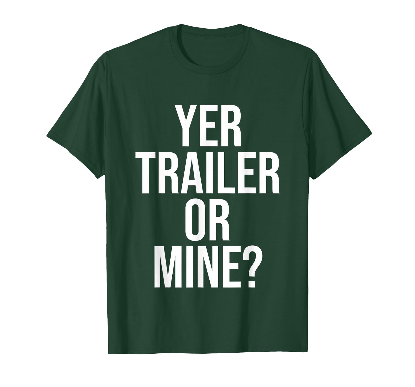 Yer Trailer Or Mine? Funny T-Shirt