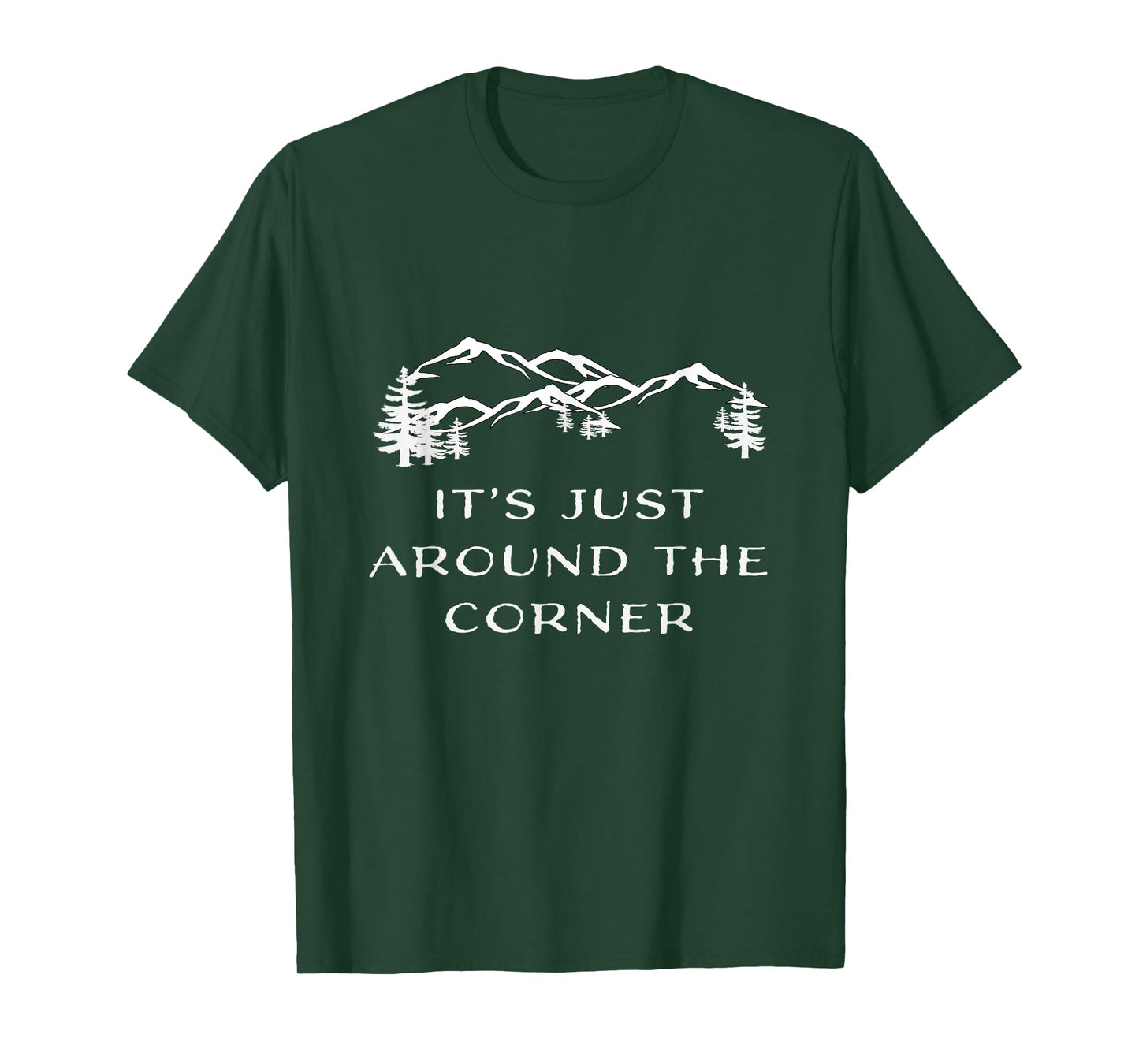 It's Just Around the Corner hiking climbing adventure Shirt T-Shirt