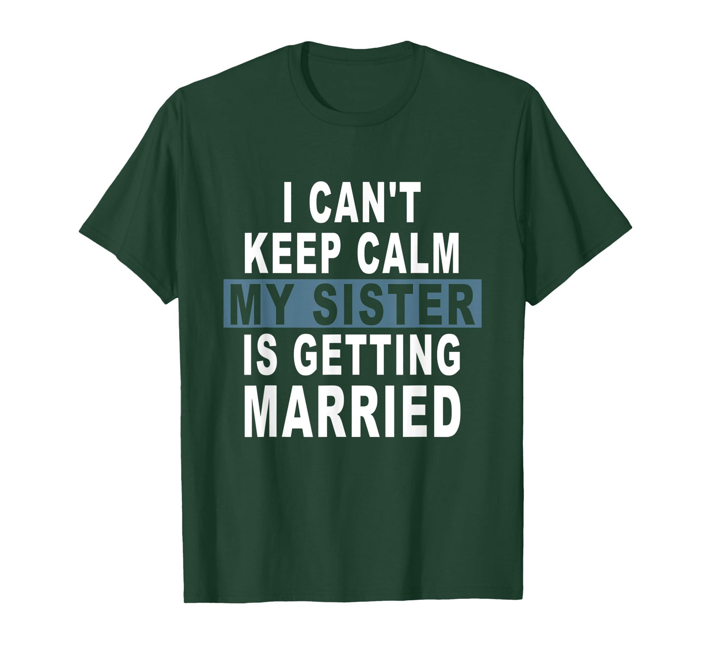 I Can't Keep Calm My Sister is Getting Married T-Shirt