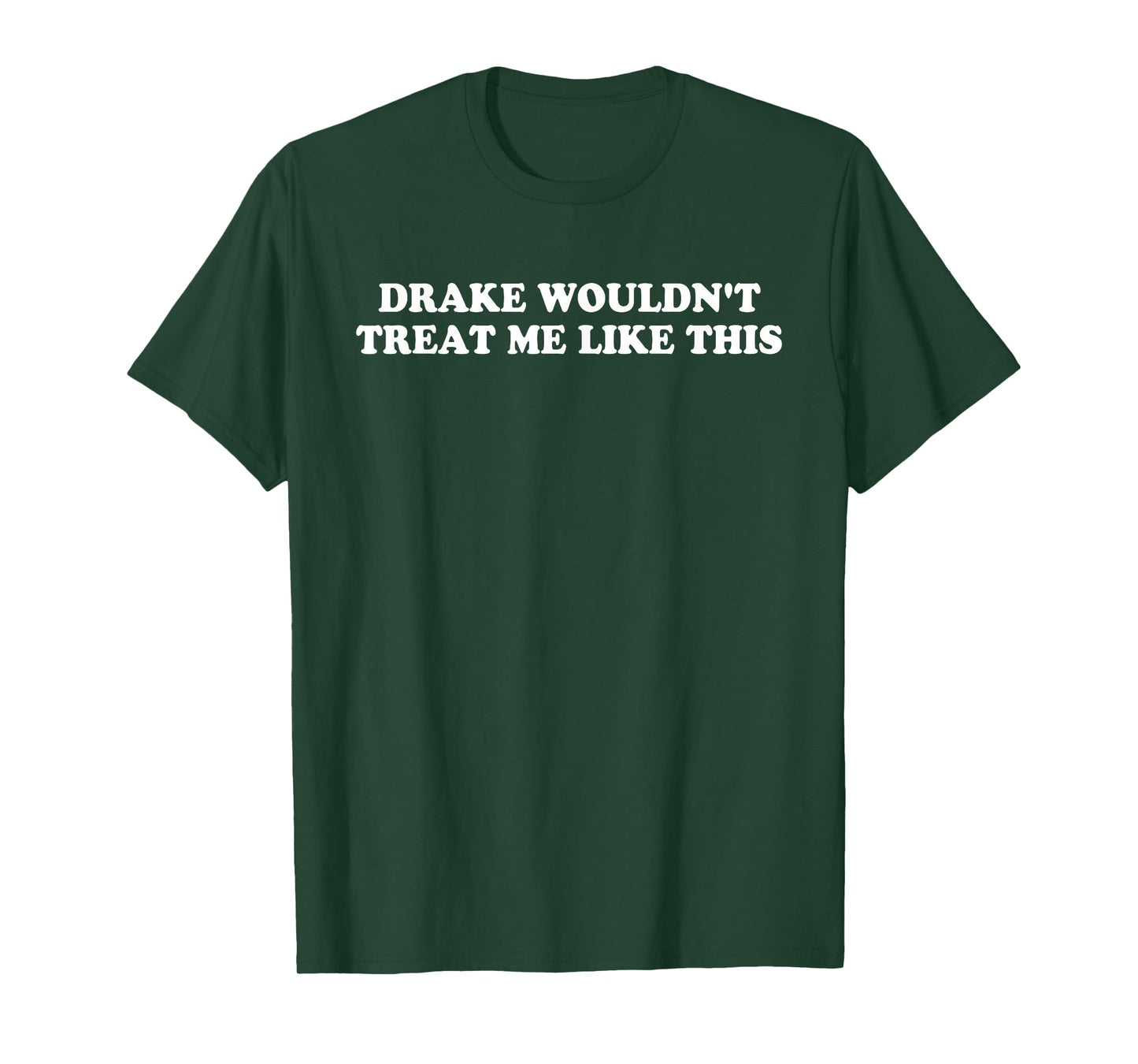 Drake Wouldn't Treat Me Like This Quote T-Shirt