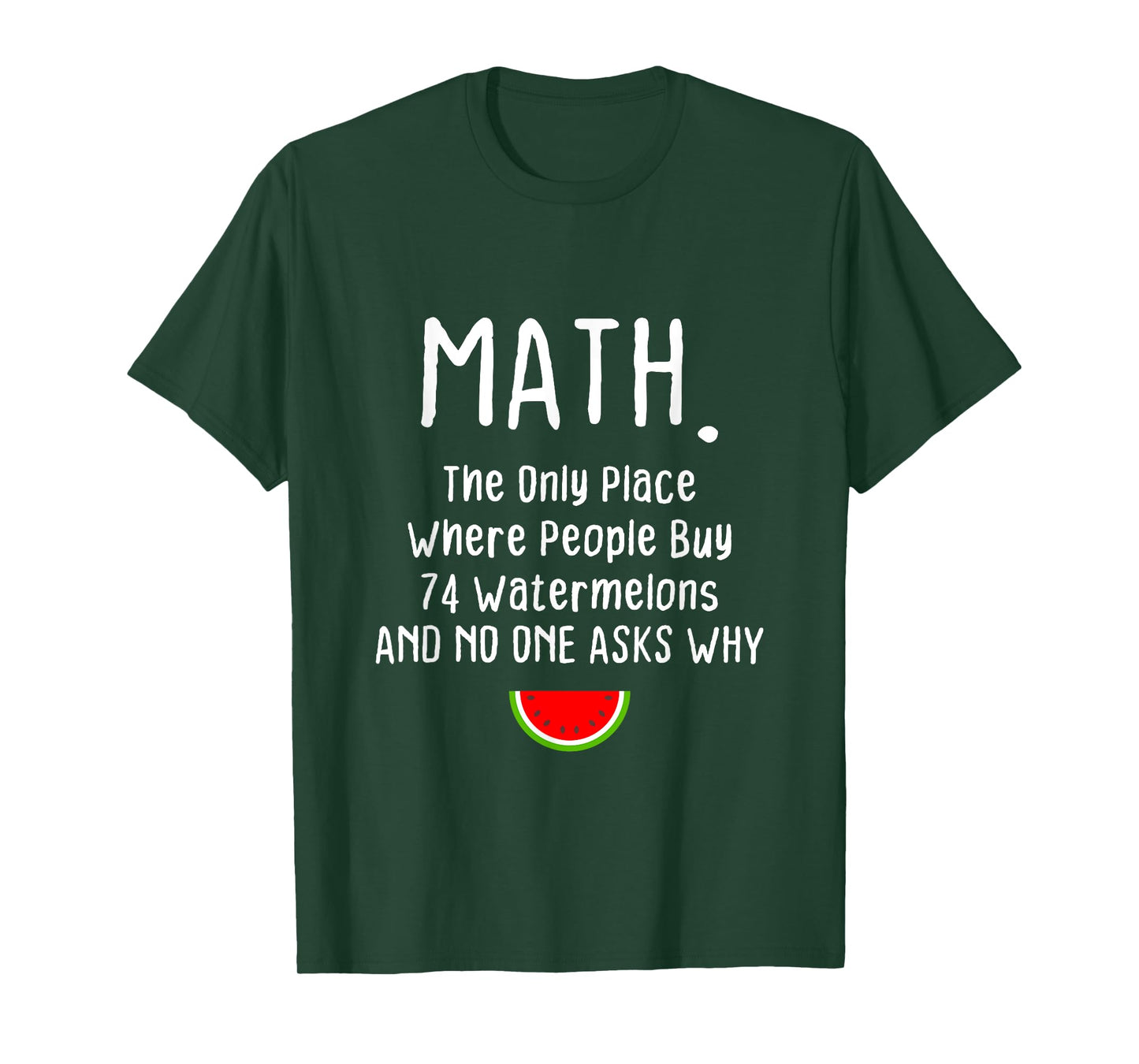 Math. The Only Place Where People Buy 74 Watermelons T-Shirt