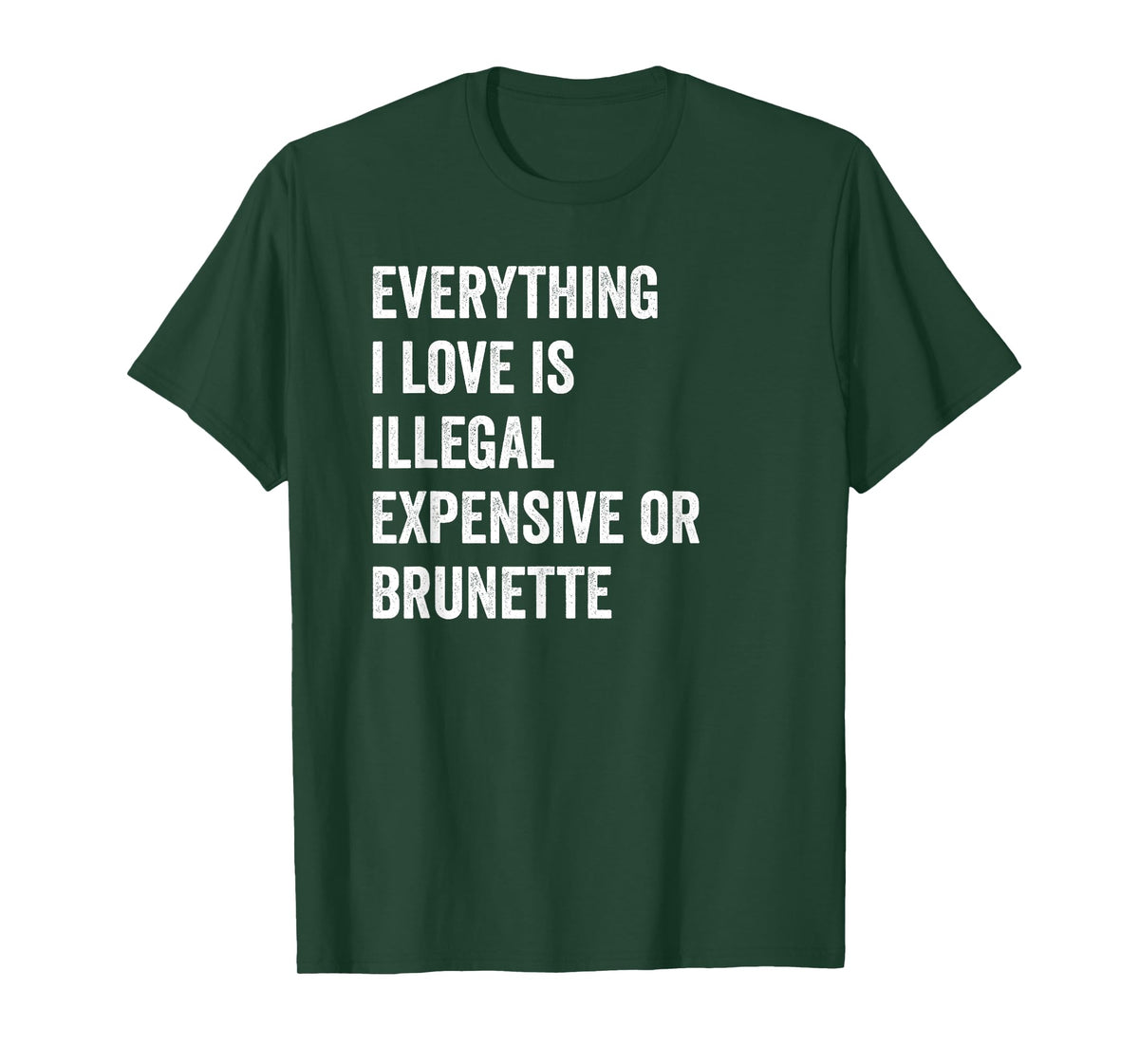 Everything i love is illegal expensive or brunette GF T-Shirt