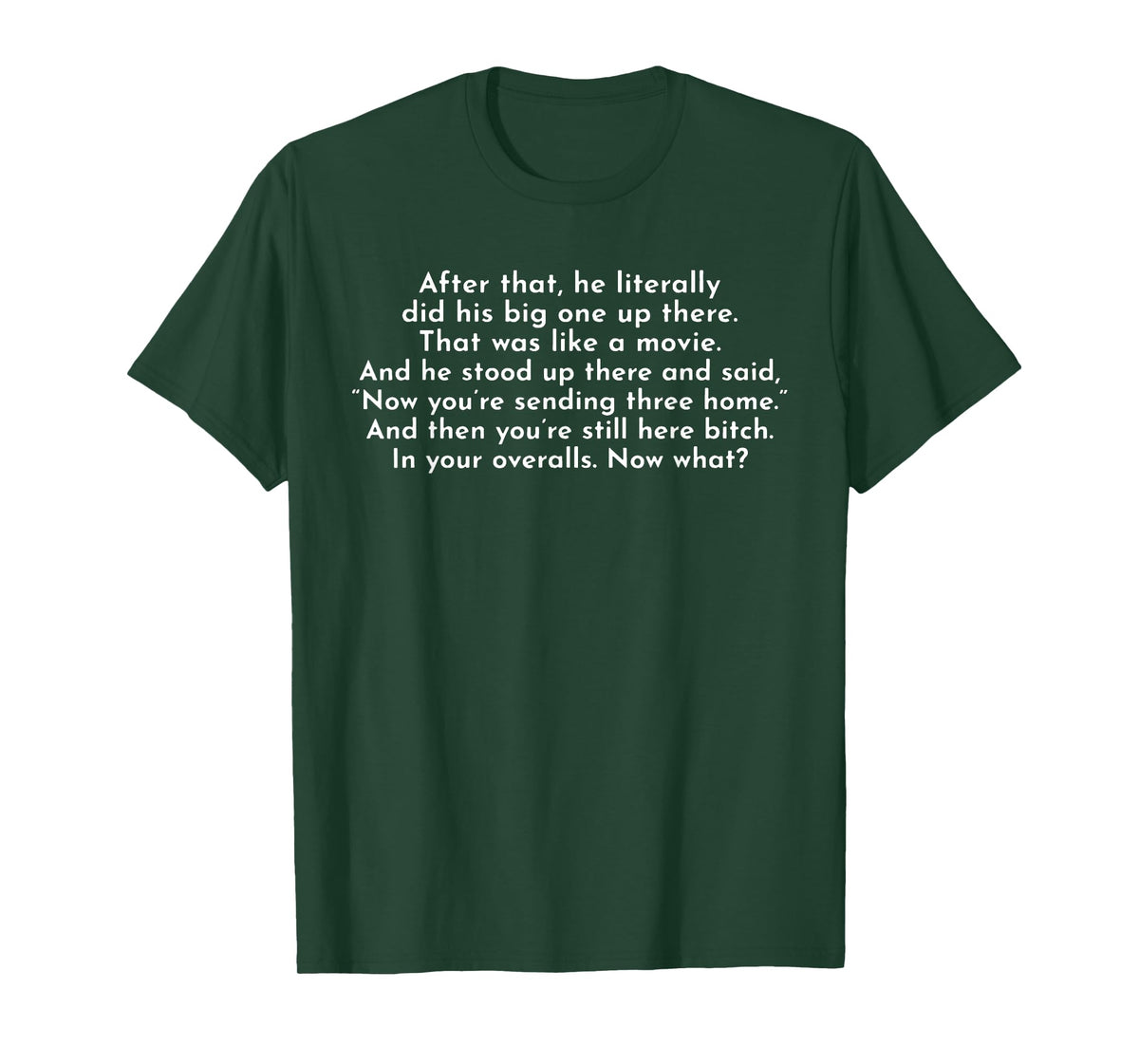 Ew, After That He Literally Did His Big One Up There T-Shirt
