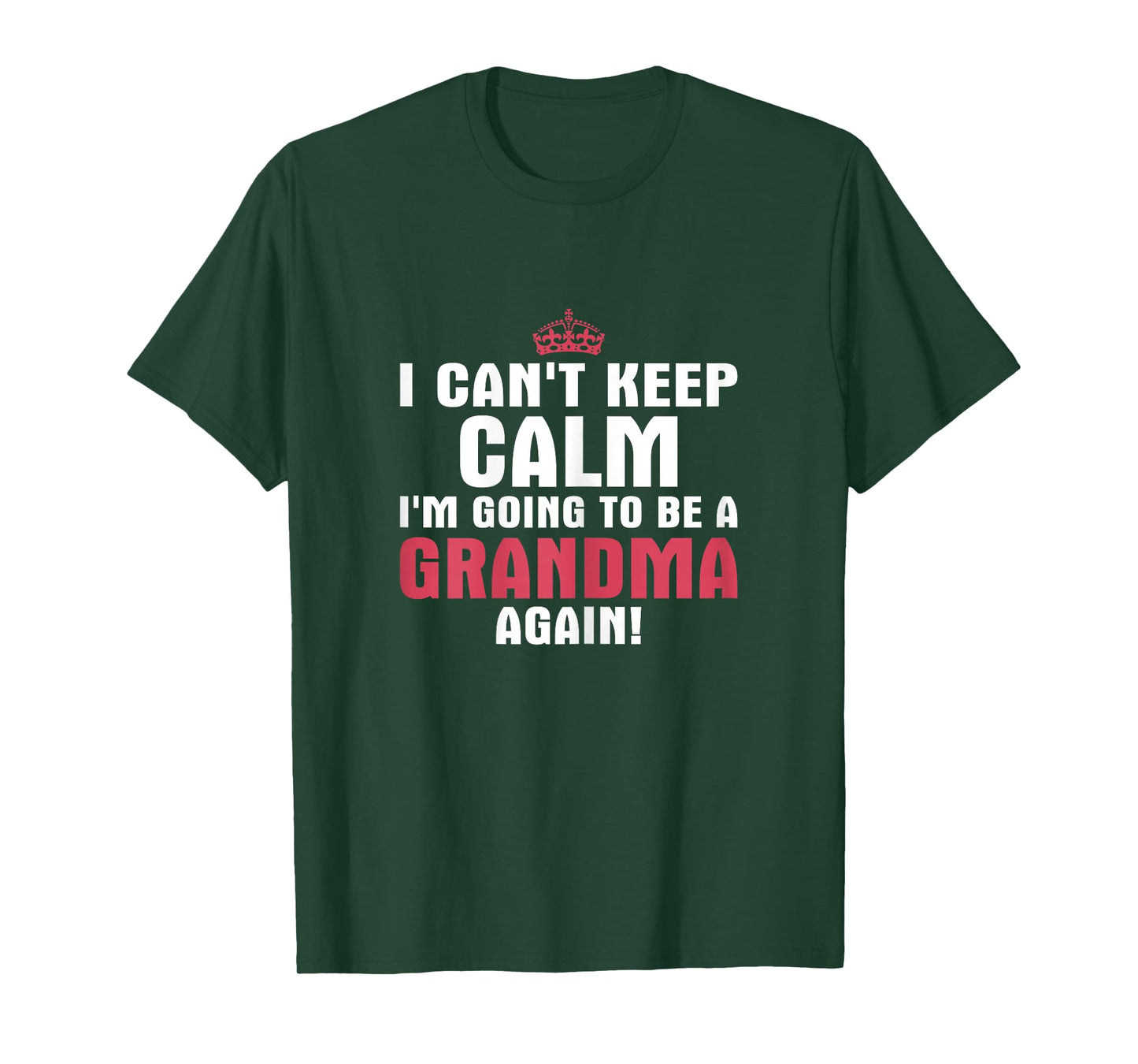 I Can't Keep Calm Im Going to Be A Grandma Again T Shirt T-Shirt