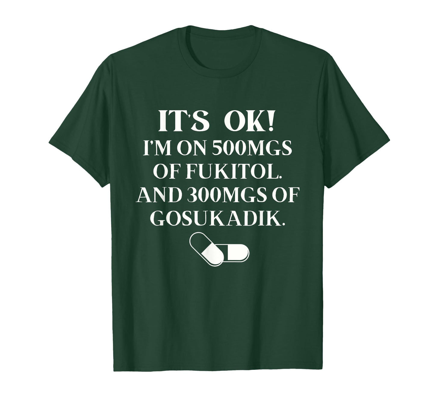 Nurse It's Ok I'm On 500mg Of FUKITOL And 300mgs GO SUKADIK T-Shirt