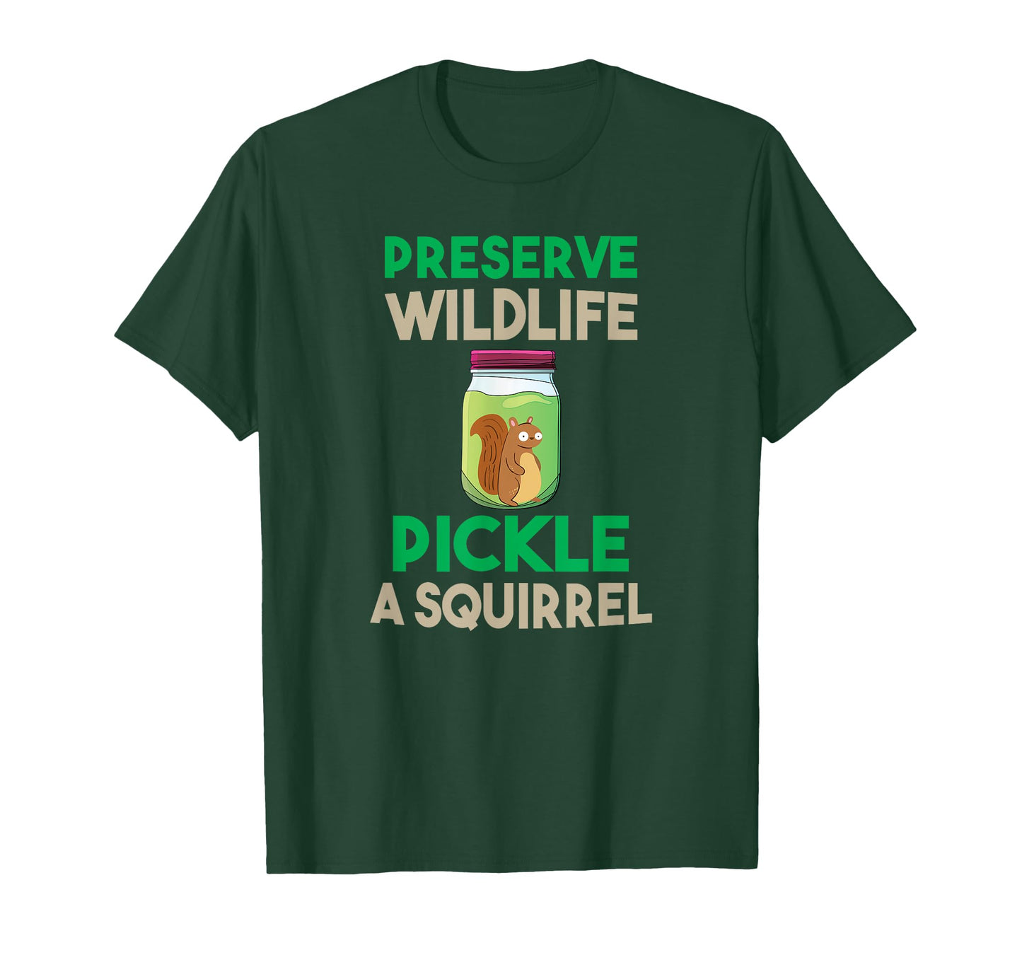 Preserve Wildlife Pickle a Squirrel Funny T-shirt T-Shirt
