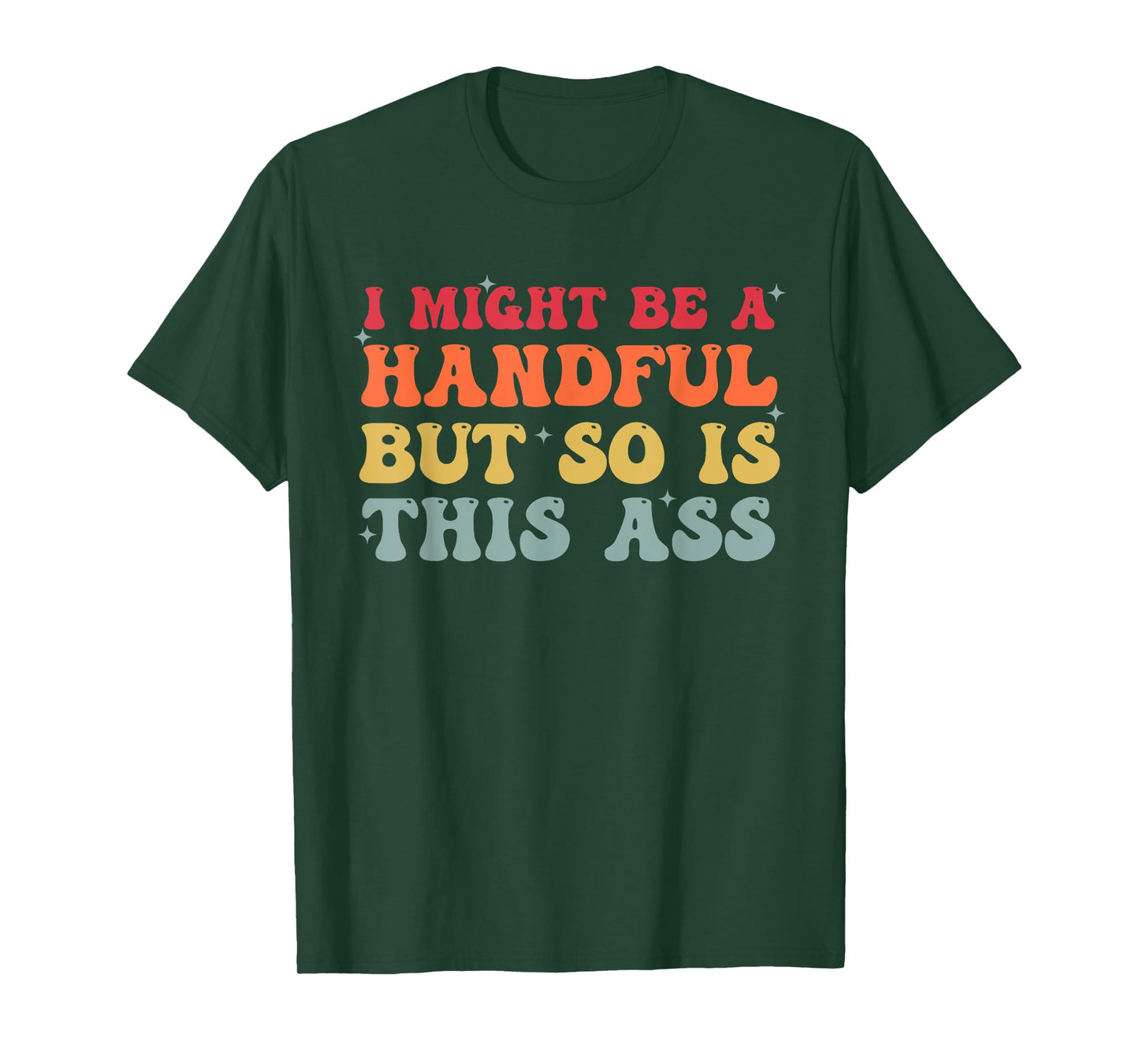 Retro I Might Be A Handful But So Is This Ass Funny Groovy T-Shirt