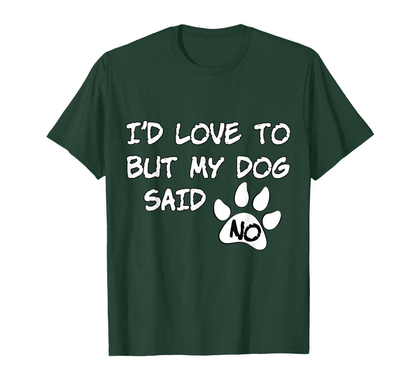 Dog T-Shirt - I'd Love To But My Dog Said No Tee! T-Shirt for Men Women Girls Kids