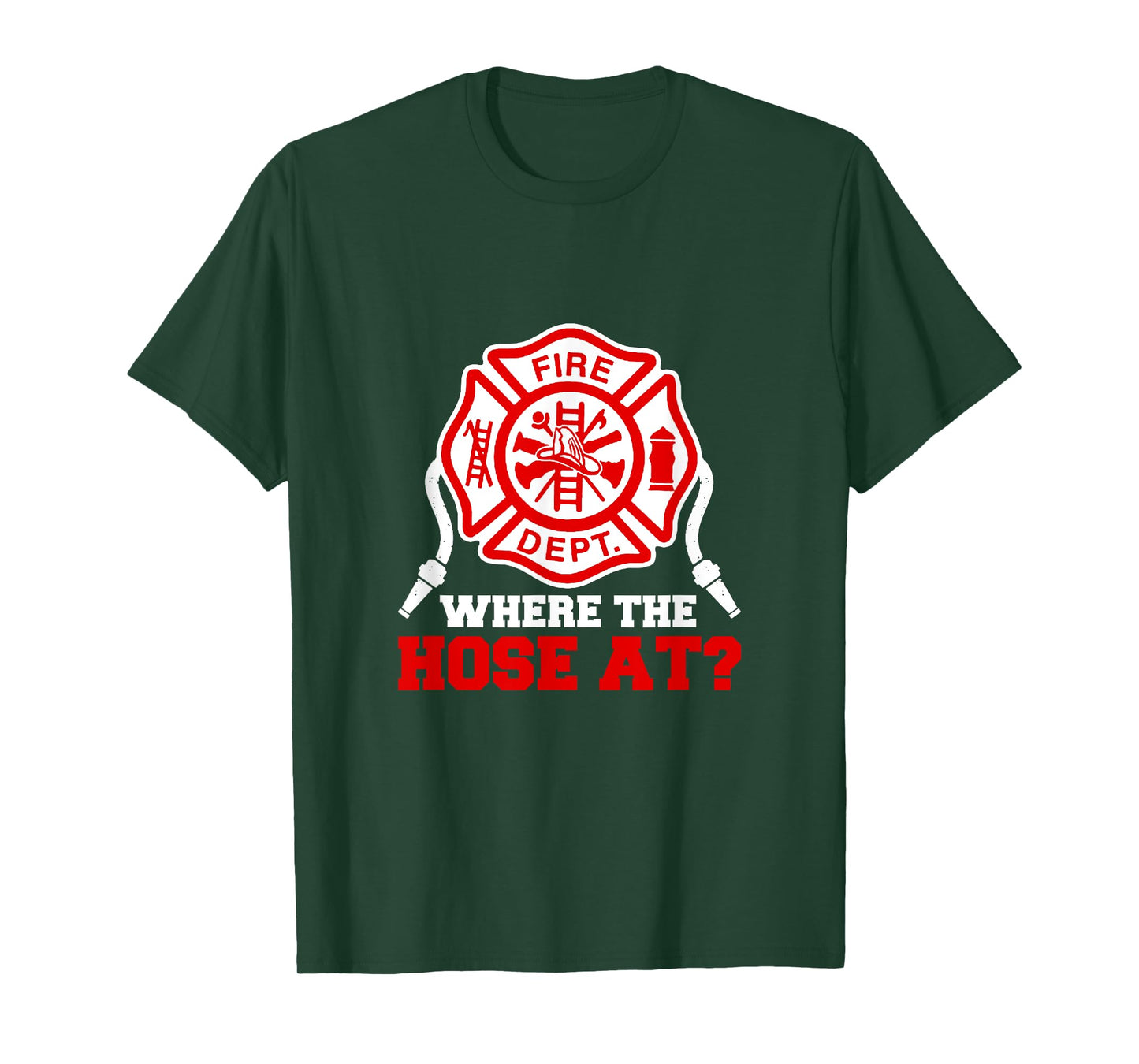Where My Hose at Funny Firefighter Fire Rescue T-Shirt