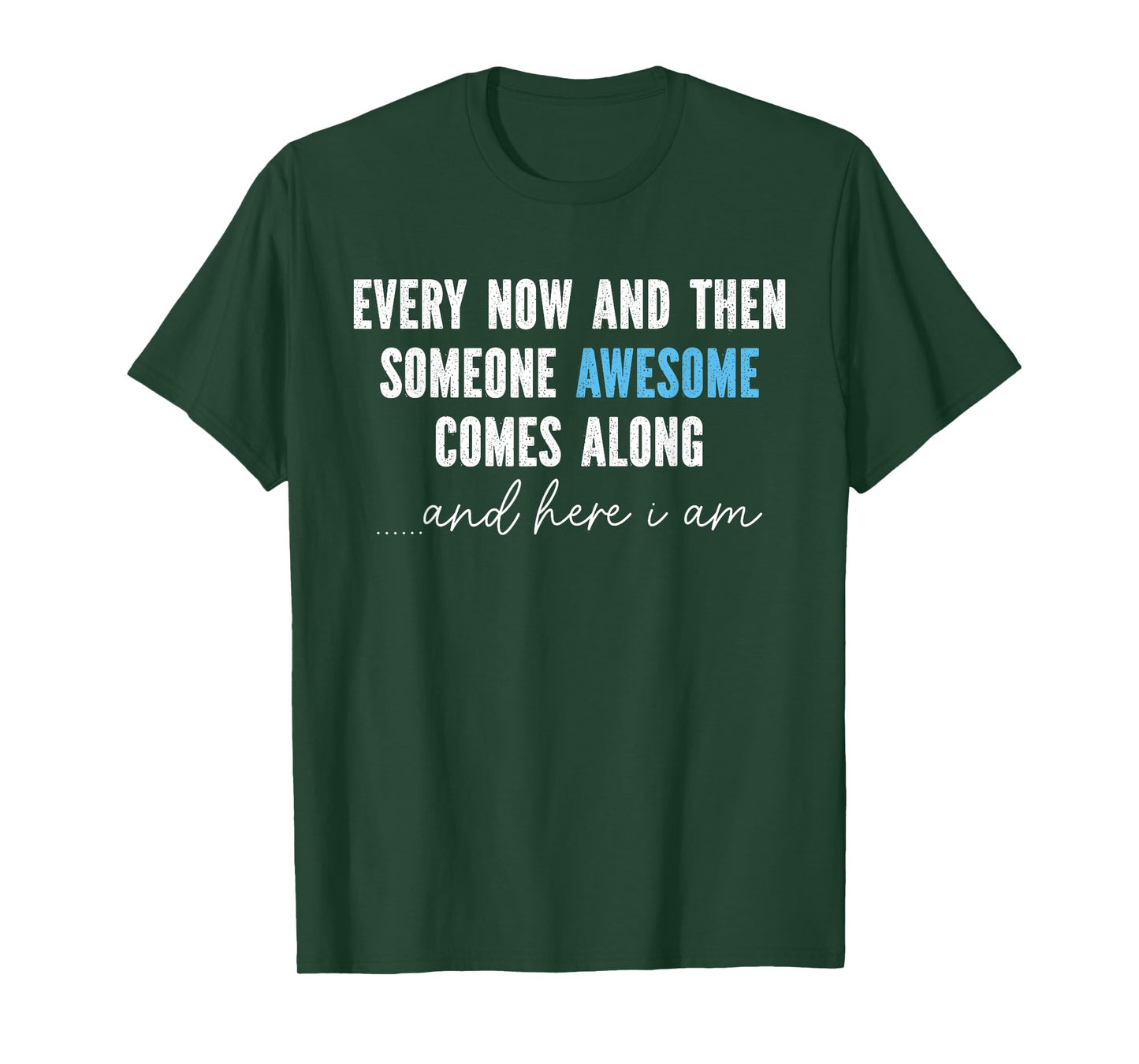 Every Now And Then Someone Awesome Comes Along T-Shirt