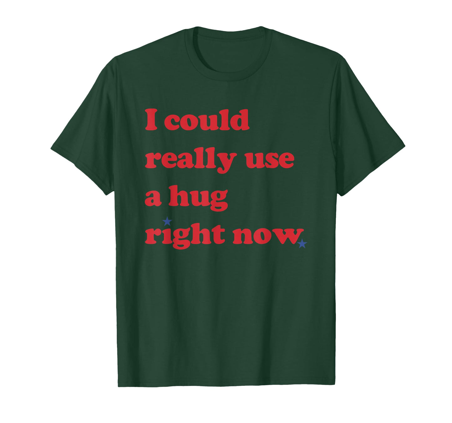 I Could Really Use a Hug Right Now Funny T-Shirt