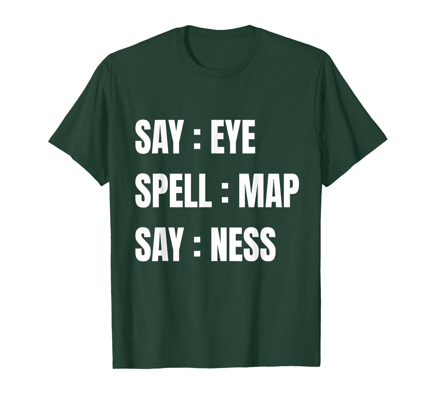 Say Eye Spell Map Say Ness Funny Sarcastic Adult Humor T-Shirt