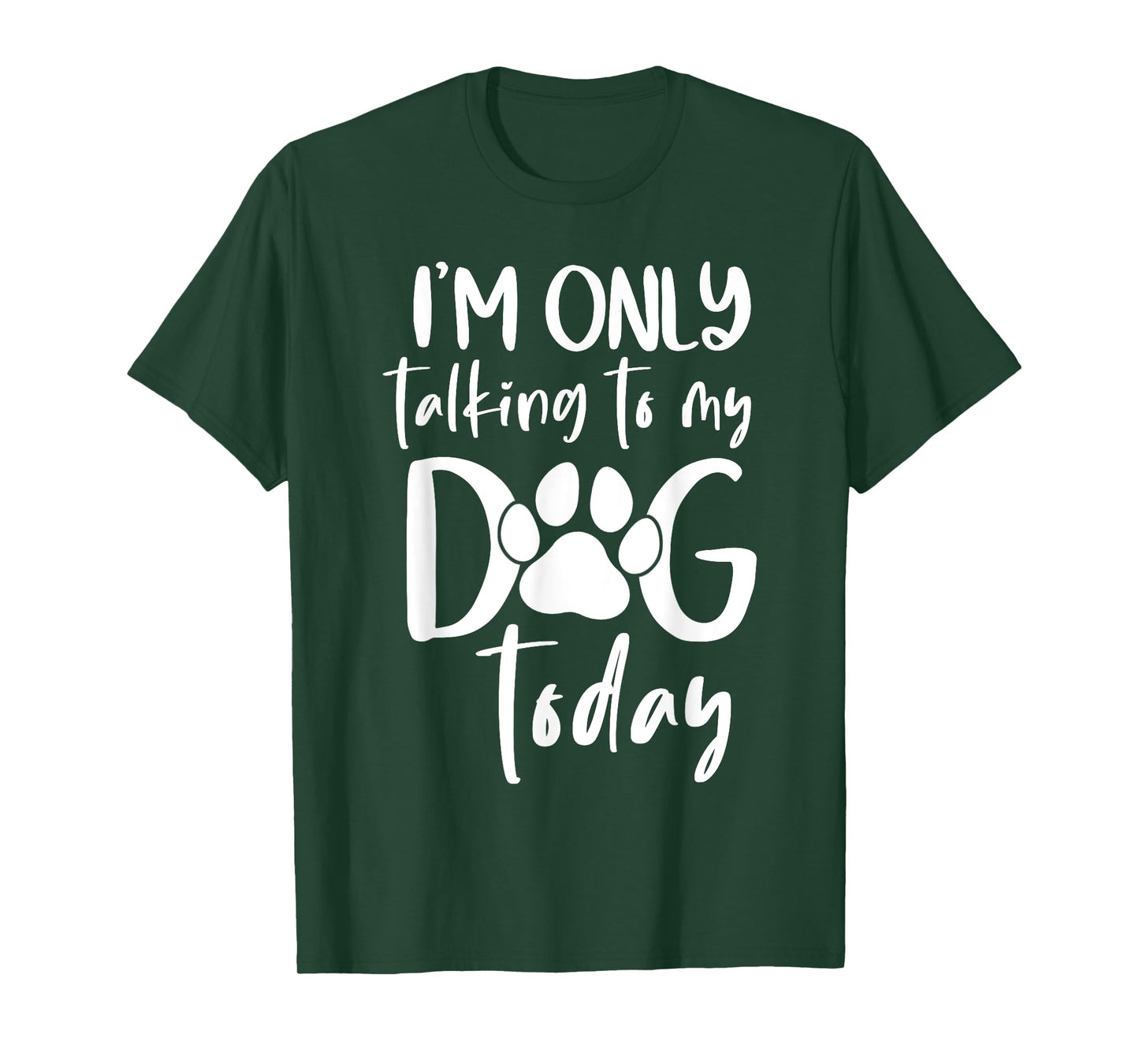I'm Only talking To My Dog Today Funny Dog Lover Men Women T-Shirt
