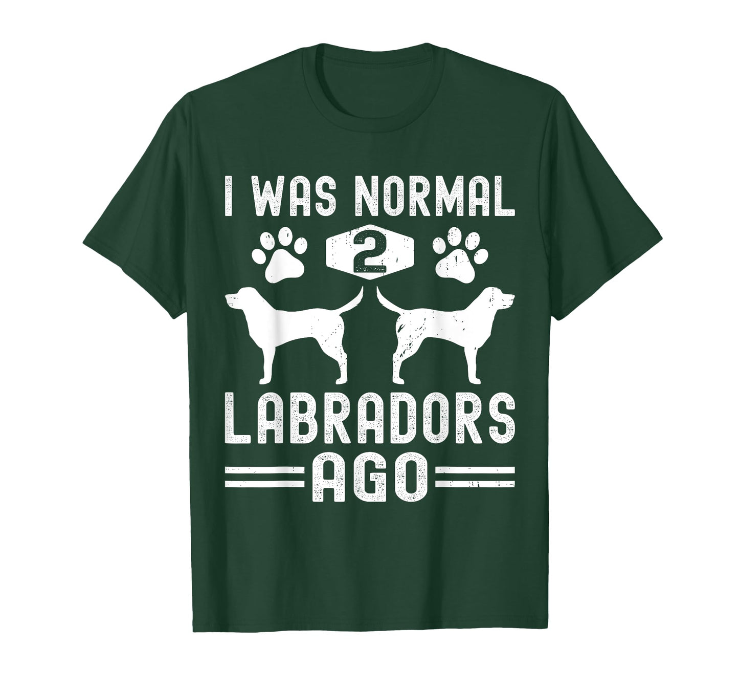 I Was Normal 2 Labradors Ago, Funny Labrador Retriever Dog T-Shirt