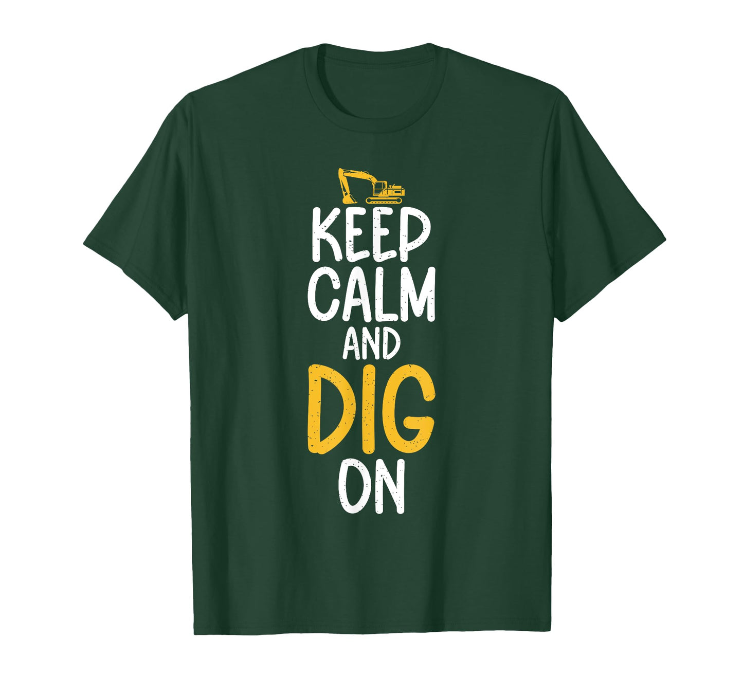 Keep Calm and Dig On Excavator T-Shirt