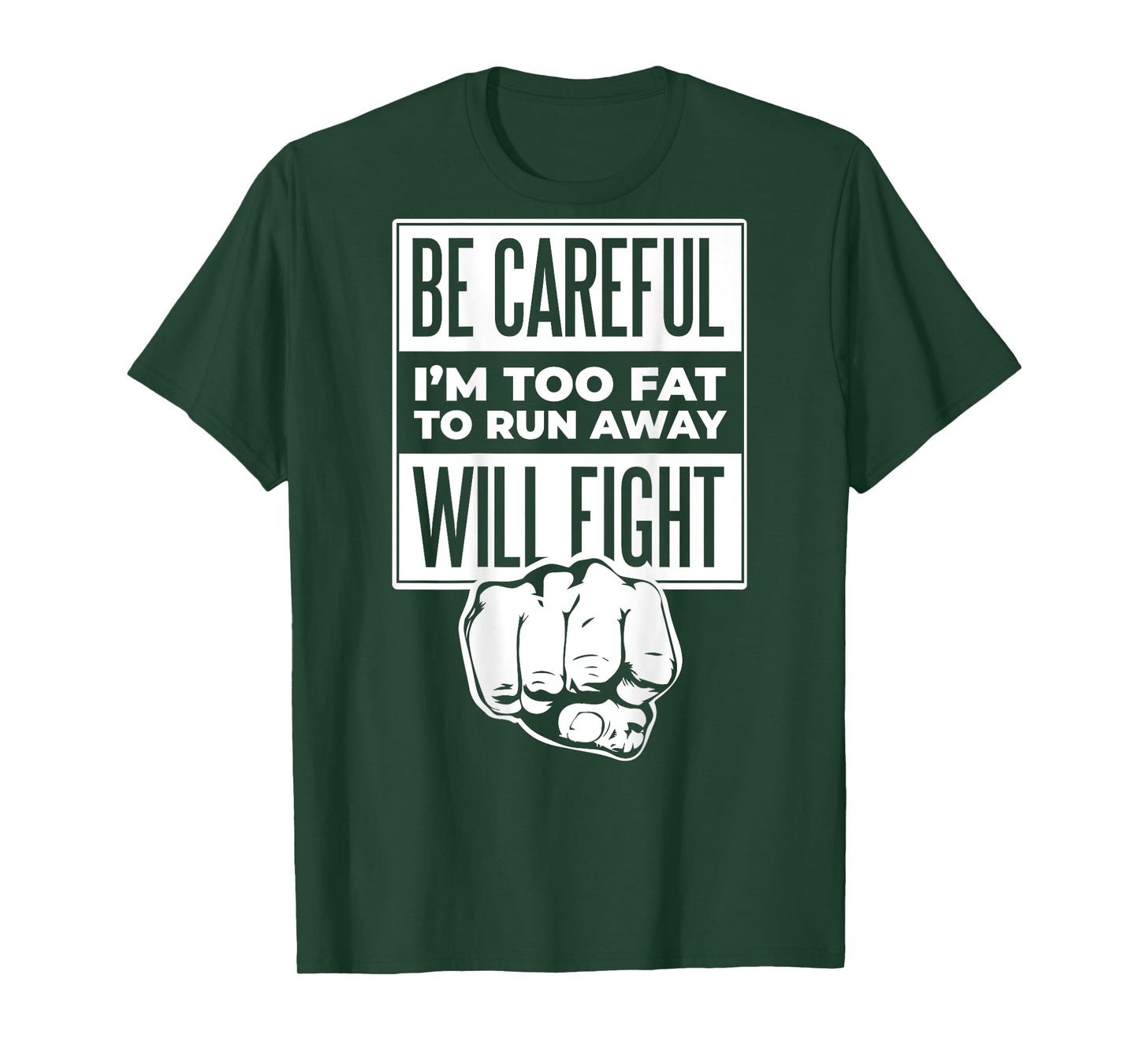 Be Careful I'm Too Fat To Run Away Will Fight Punch Hand T-Shirt