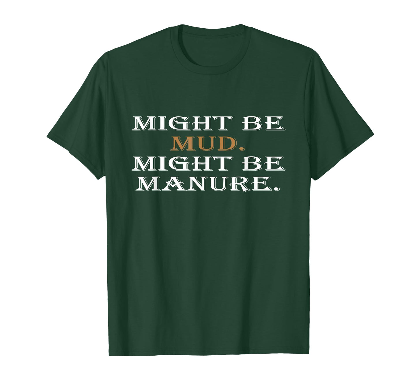Might Be Mud Might Be Manure Funny Quote Farming T-Shirt