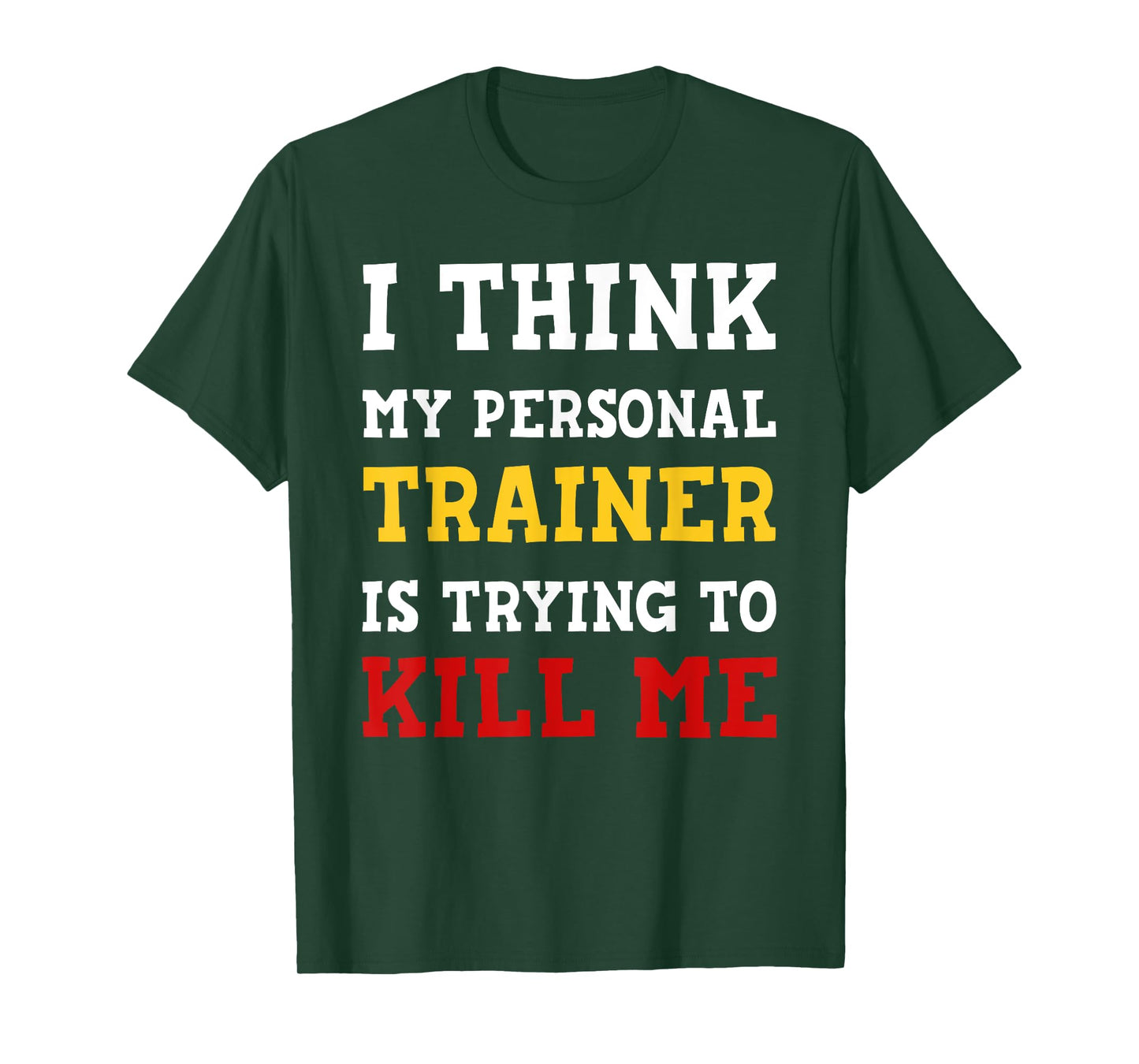 Gym I Think My Trainer Is Trying To Kill Me Personal Trainer T-Shirt