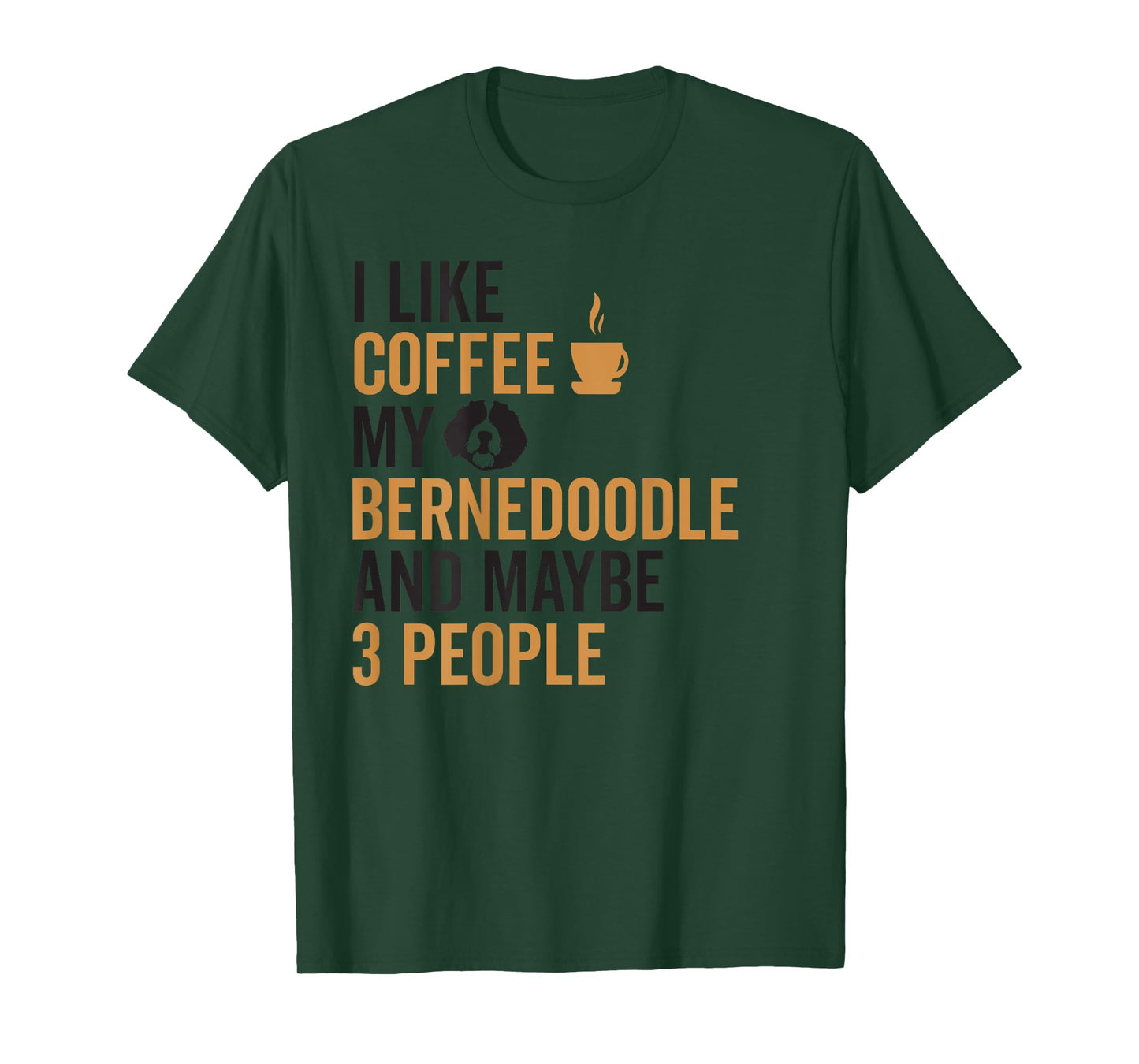 I Like Coffee My Bernedoodle And Maybe 3 People (On Back) T-Shirt