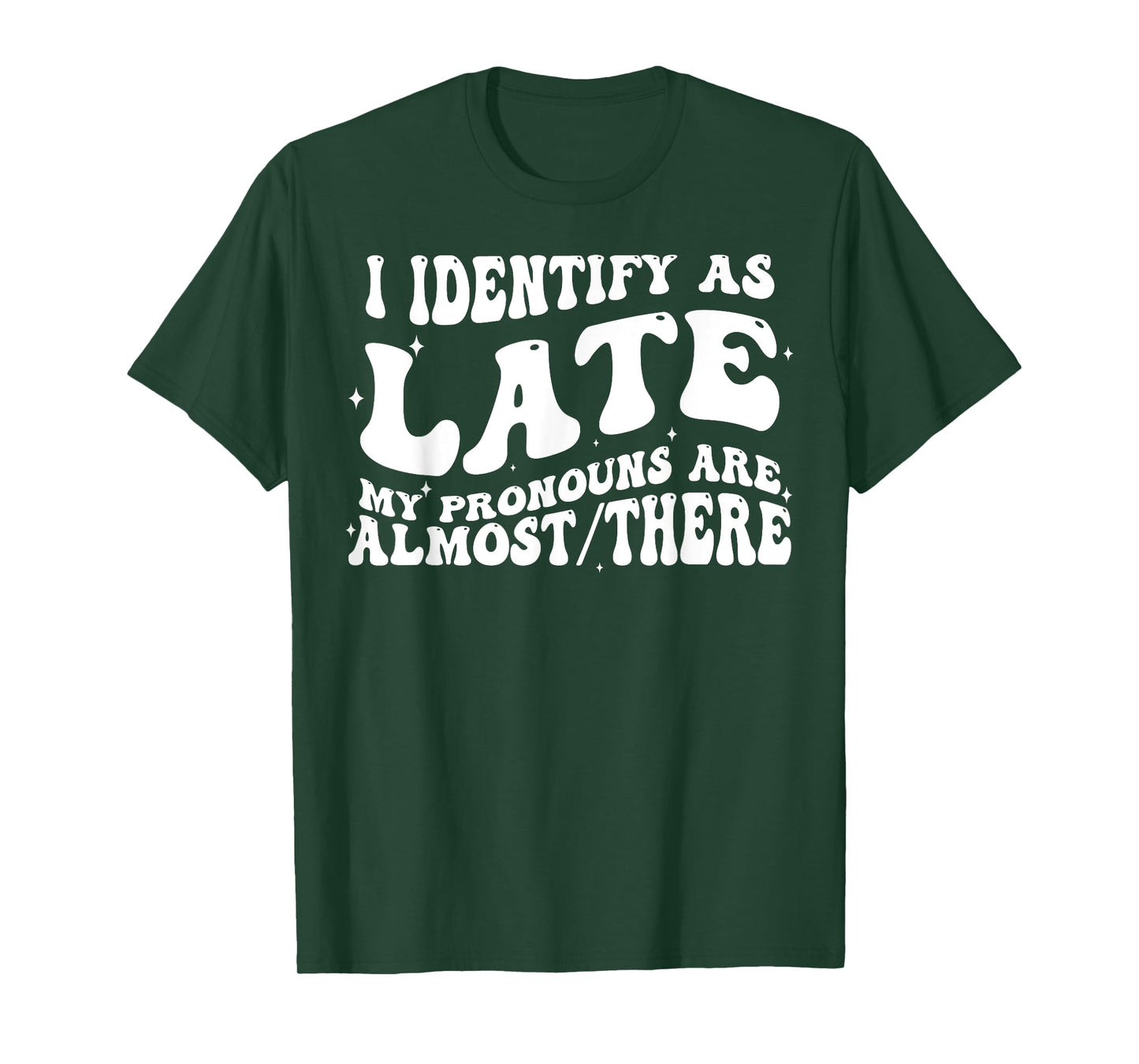 I Identify As Late My Pronouns Are Almost There T-Shirt