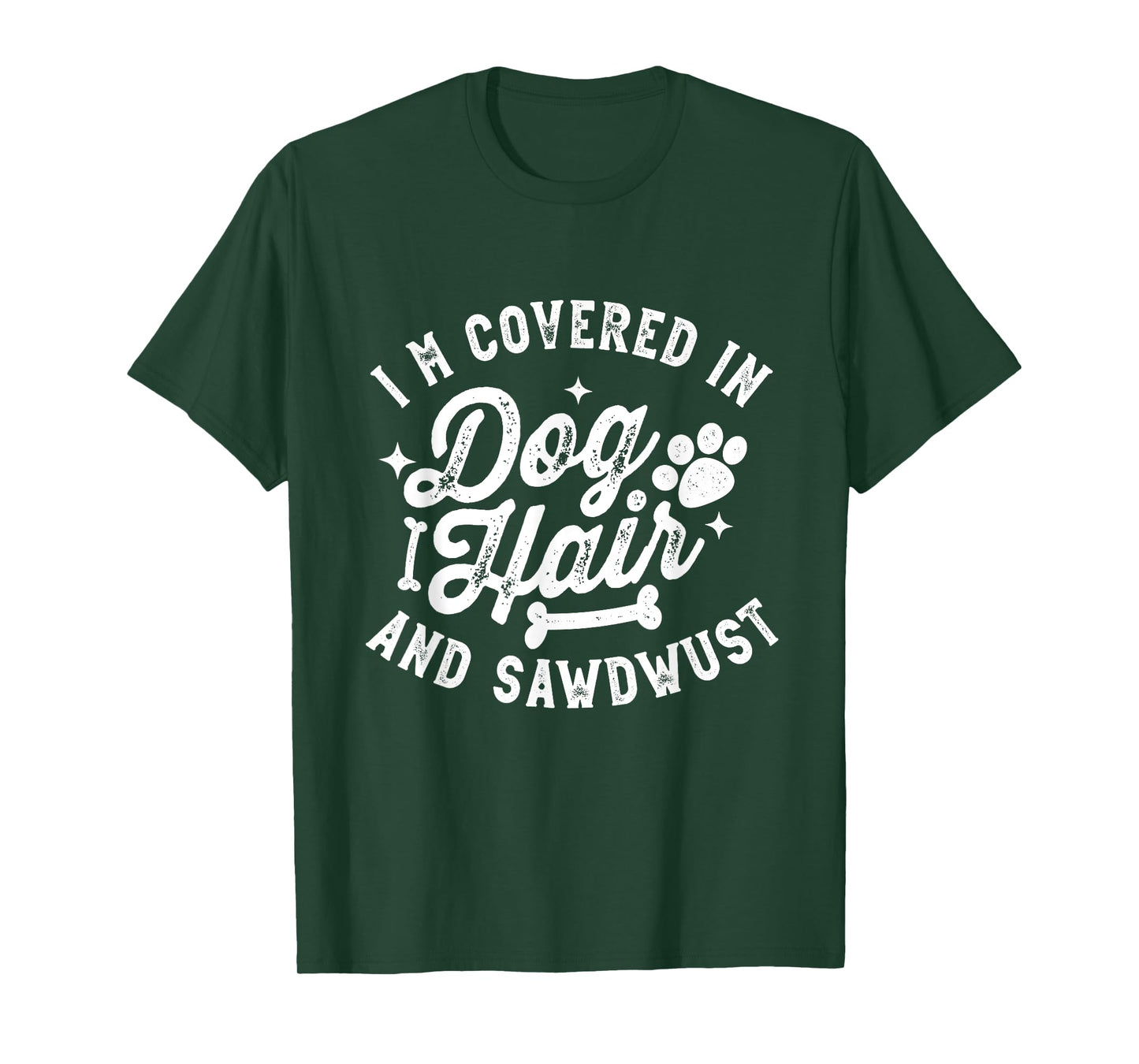 I'm Covered in Dog Hair and Sawdust Funny Dog T-Shirt