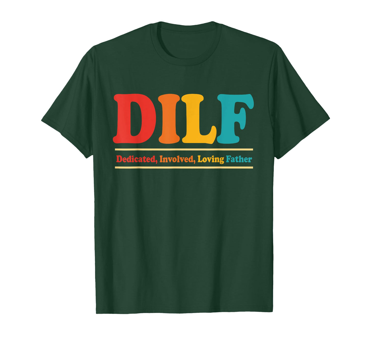 DILF Dedicated Involved Loving Father Funny Quote For Dad T-Shirt