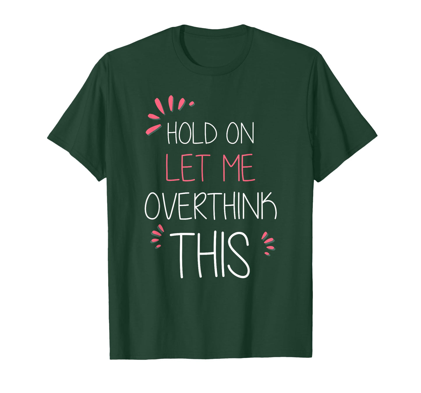 Hold on Let Me Overthink This T Shirt Funny Presents T-Shirt