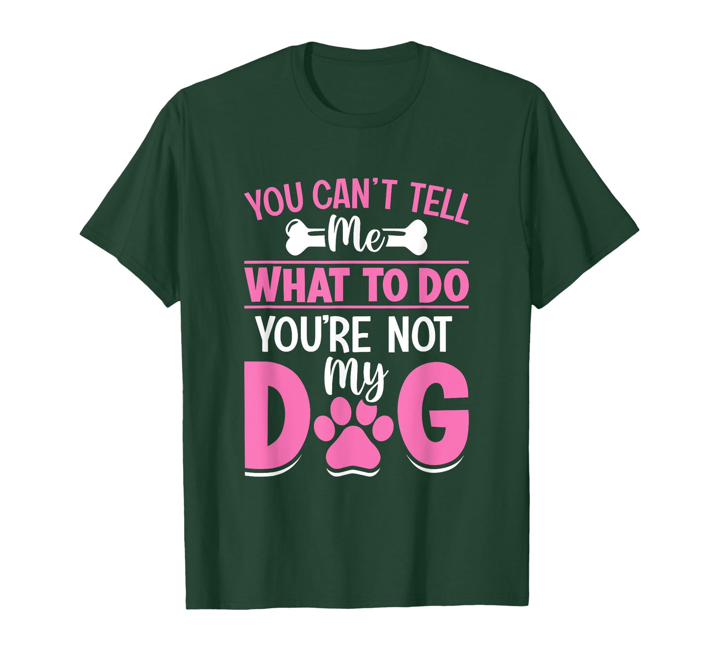 Dog Lover - You Can't Tell me What to do You're not My Dog T-Shirt for Men Women Girls Kids