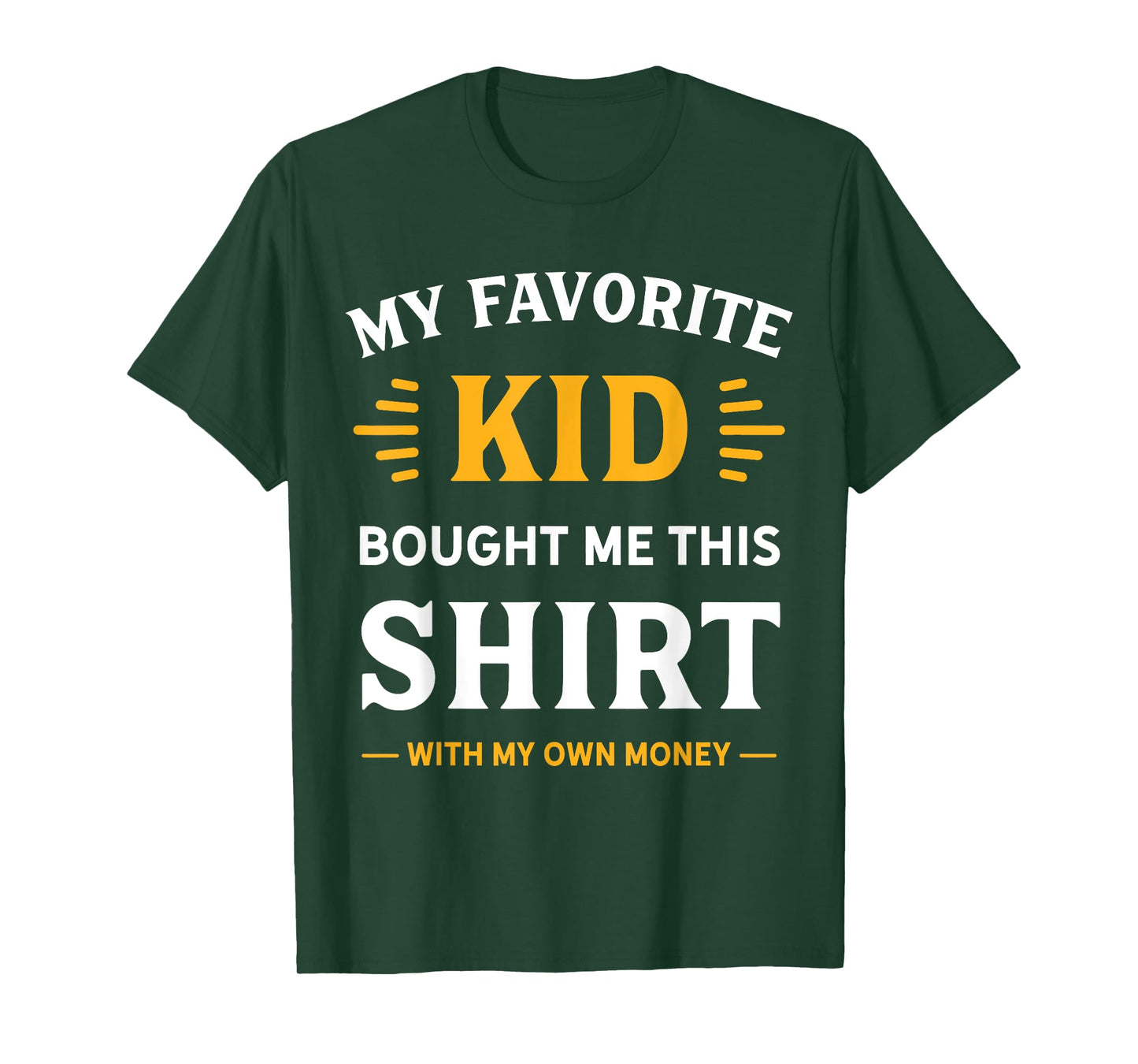 My Favorite Kid Bought Me This Shirt With My Money T-Shirt