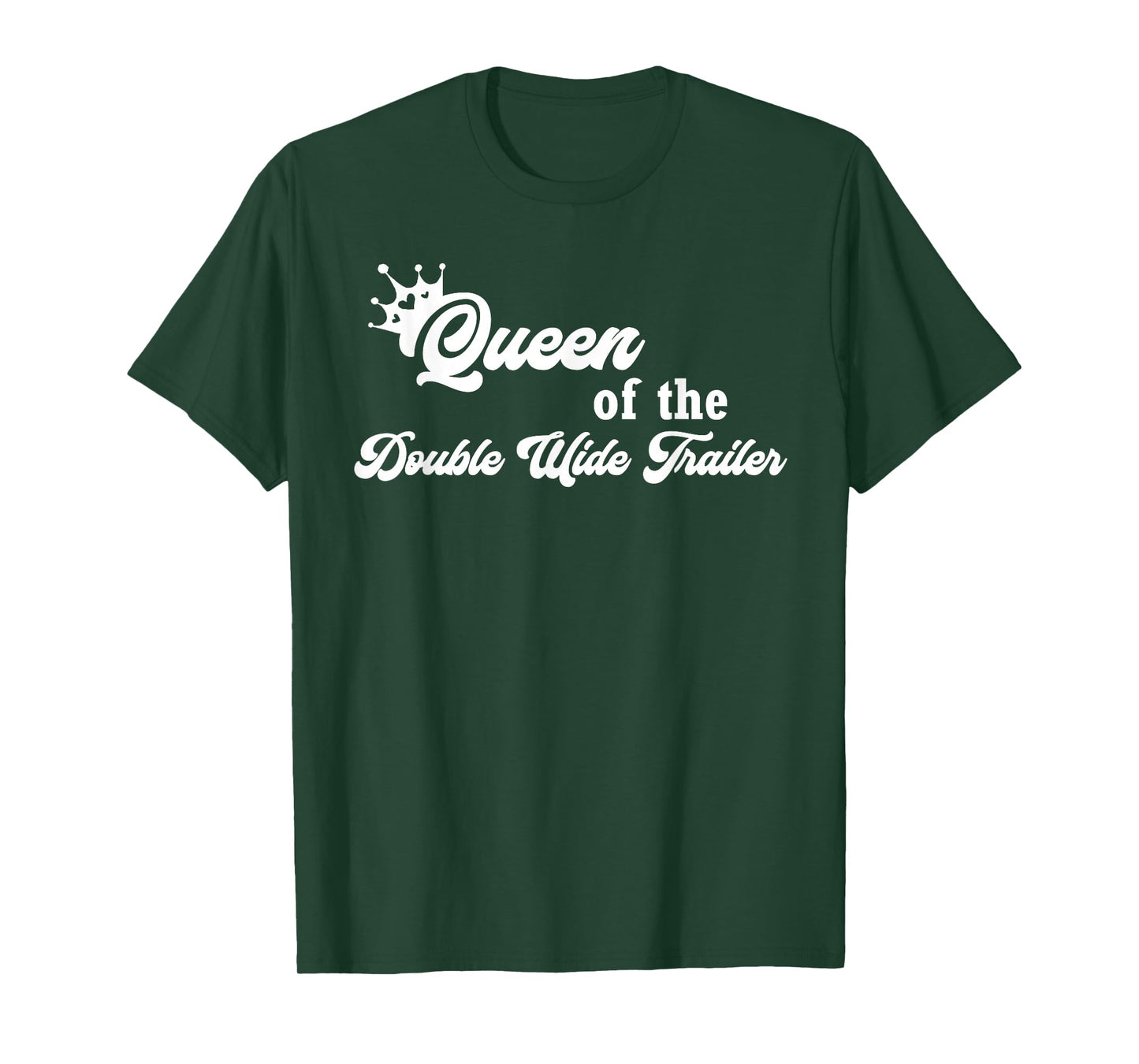 Queen of the Double Wide Trailer Tee Shirt T-Shirt