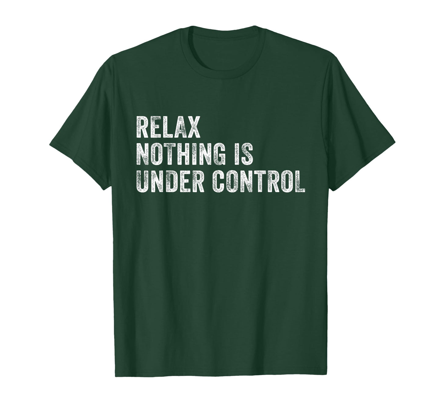 Relax Nothing Is Under Control Funny Saying Sarcastic Humor T-Shirt