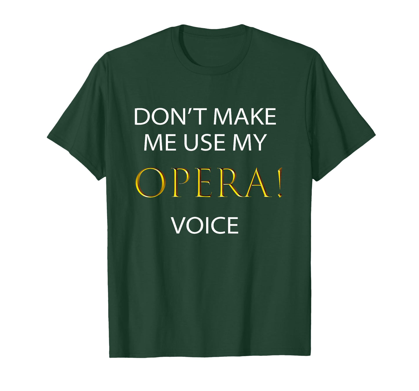 Don't Make Me Use My - OPERA ! - Voice | Cute Singer T-Shirt T-Shirt