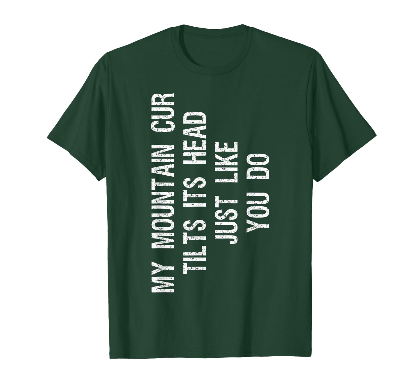 My Mountain Cur Dog Tilts Its Head Funny Men Women Girls Kids T-Shirt