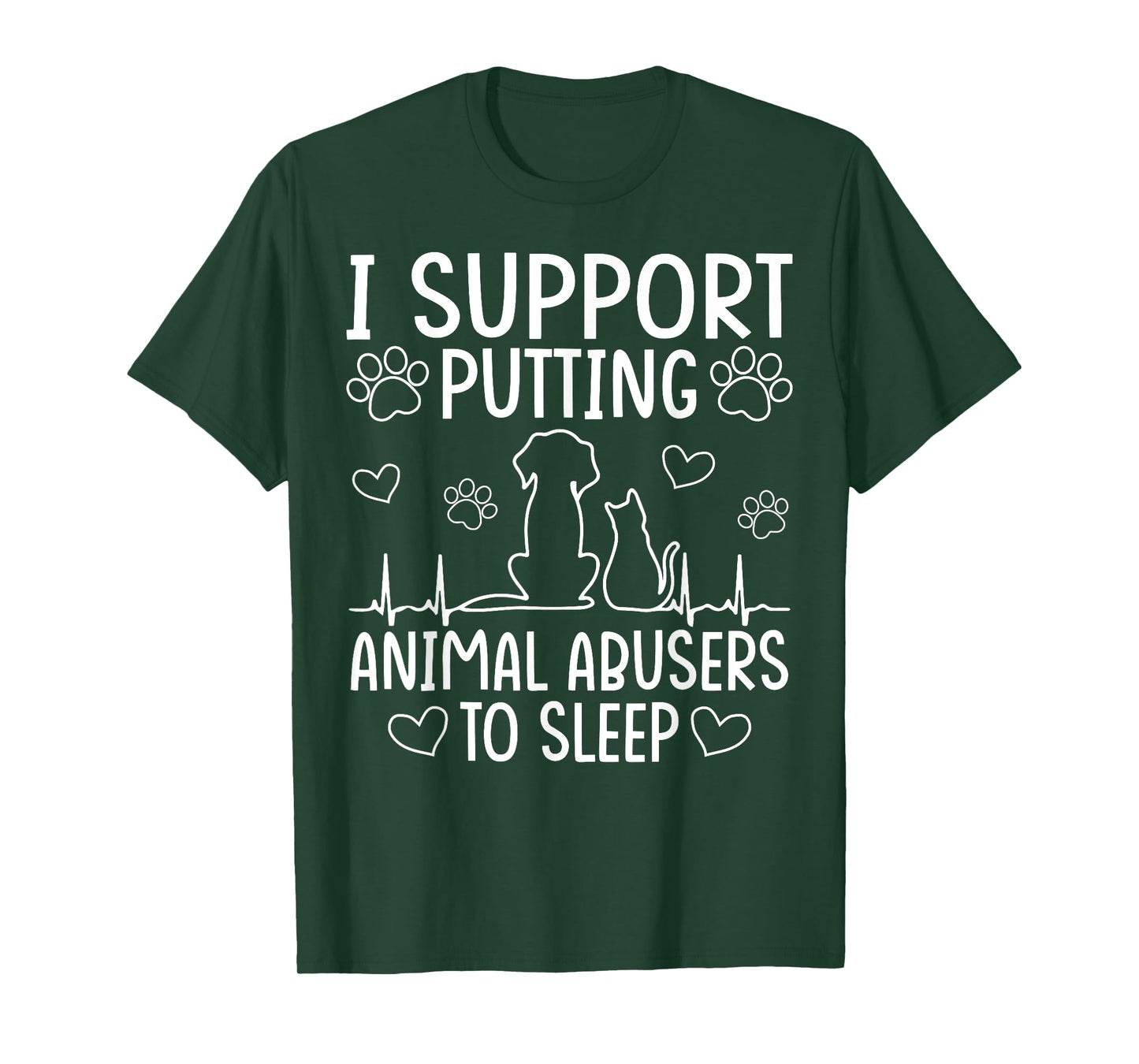 I Support Putting Animal Abusers To Sleep - Dog Cat lover T-Shirt for Men Women
