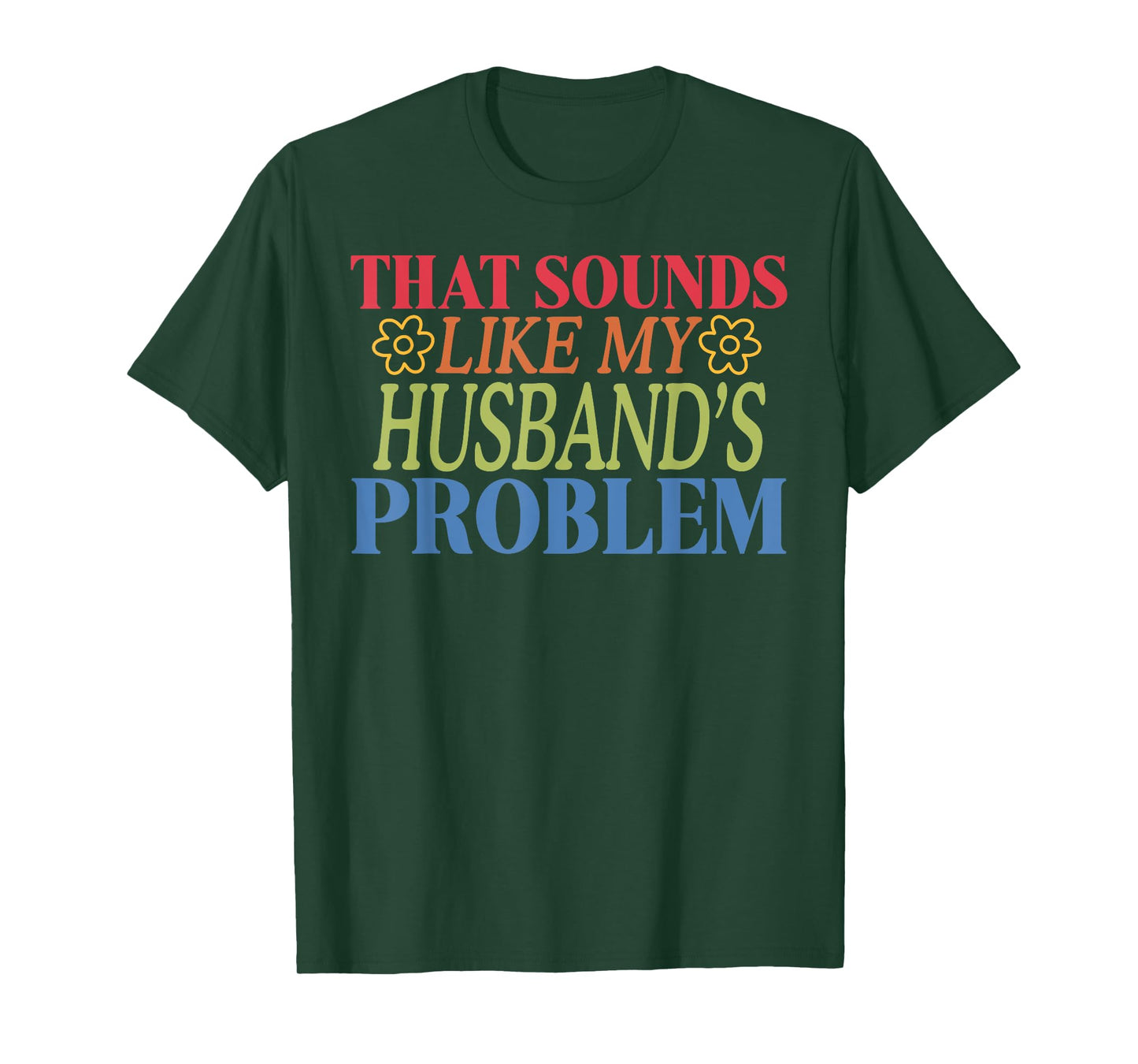 That Sounds Like My Husband's Problem T-Shirt