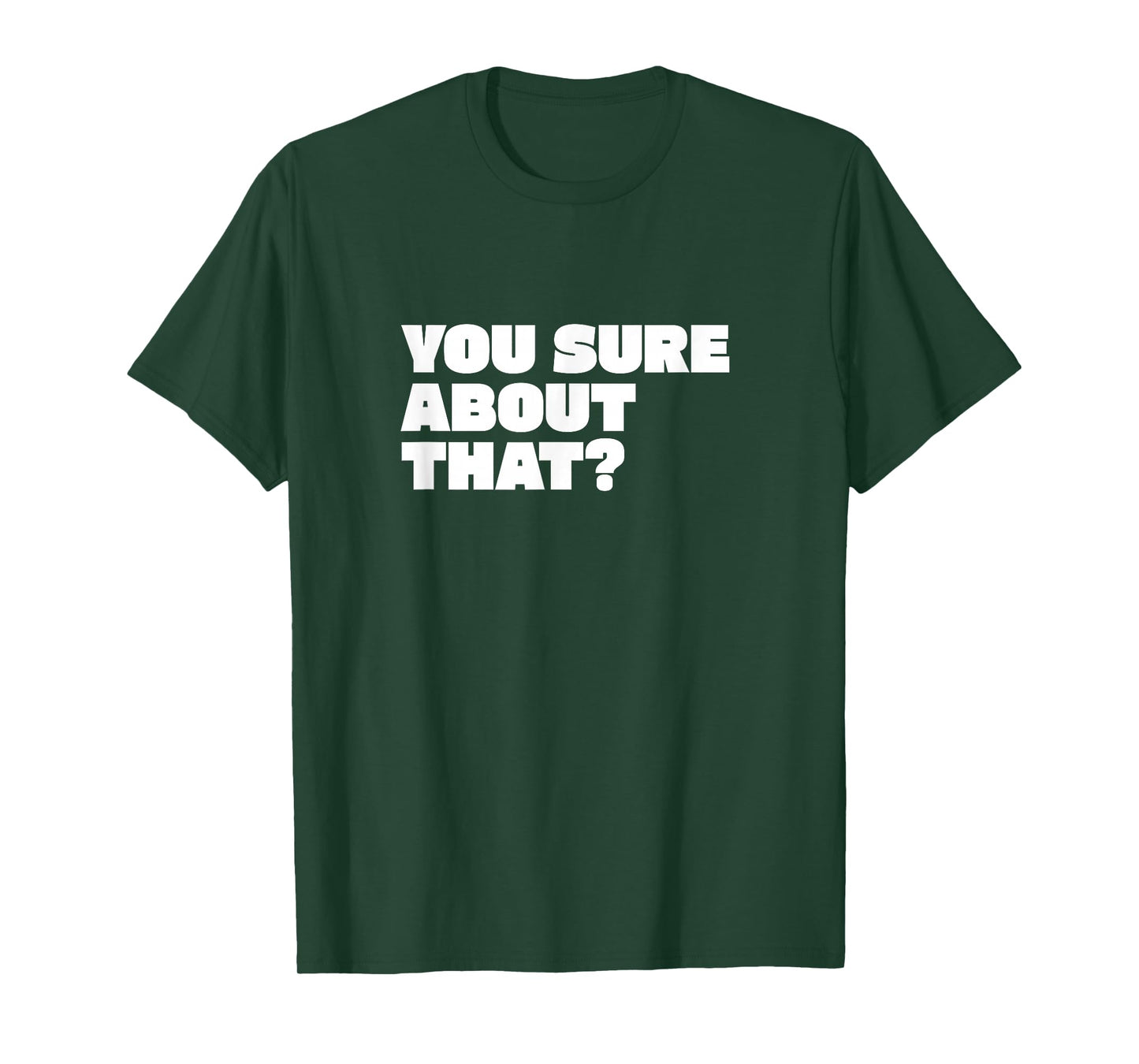 You Sure About That? I Think You Should Leave T-Shirt