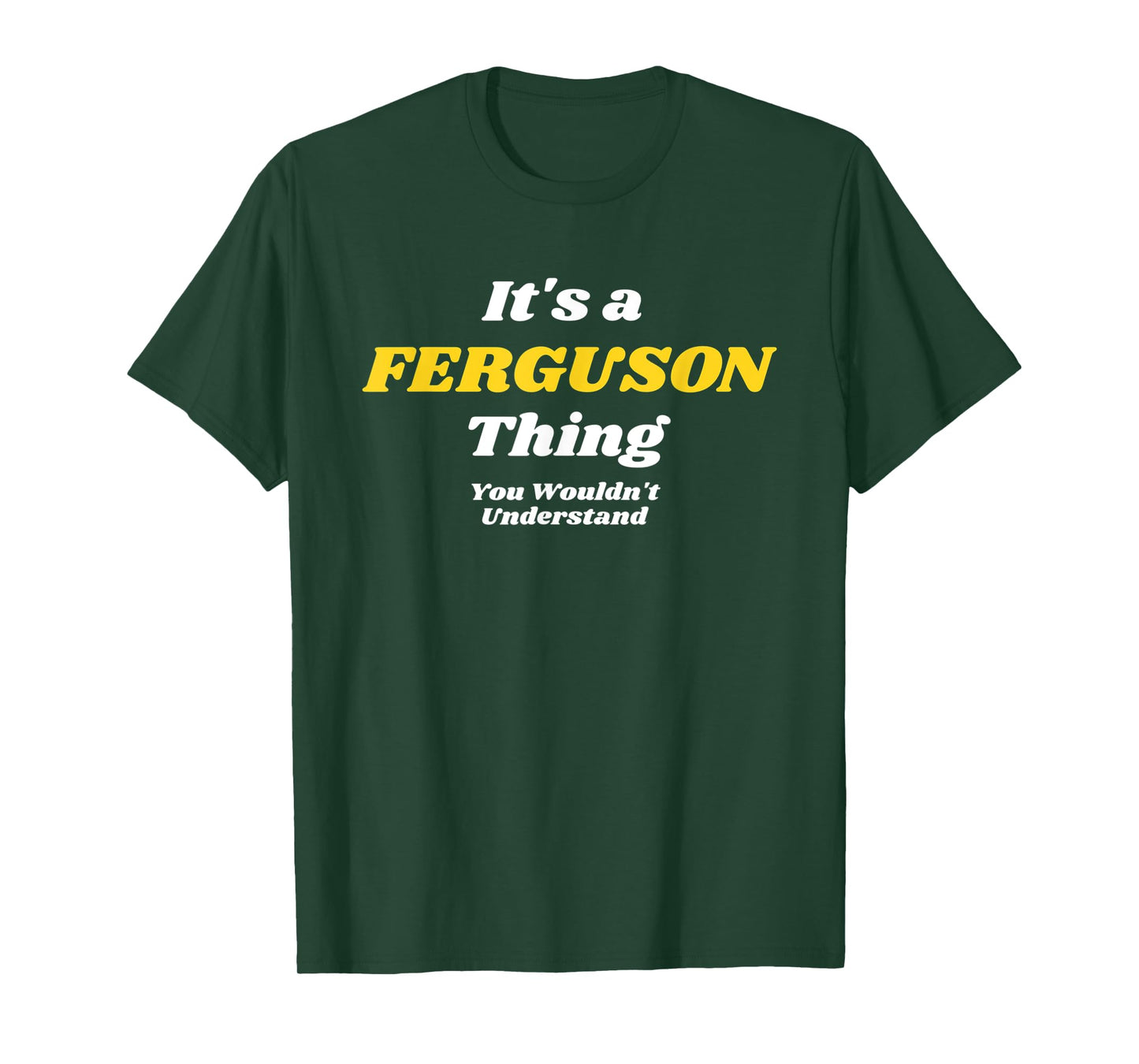 IT'S A FERGUSON THING YOU WOULDN’T UNDERSTAND | Family T-Shirt