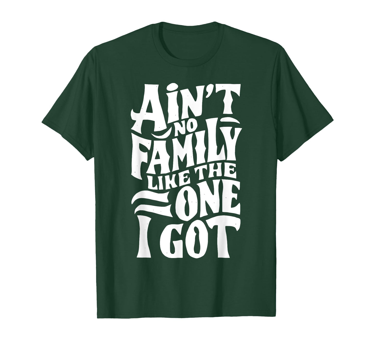 Ain't No Family Like The One I Got For Family T-Shirt