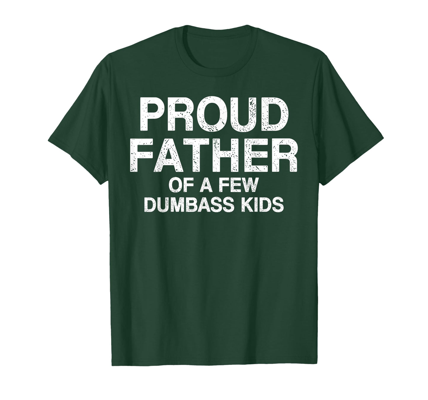 Proud Father Of A Few Dumb-ass Kids Funny Father's Day T-Shirt