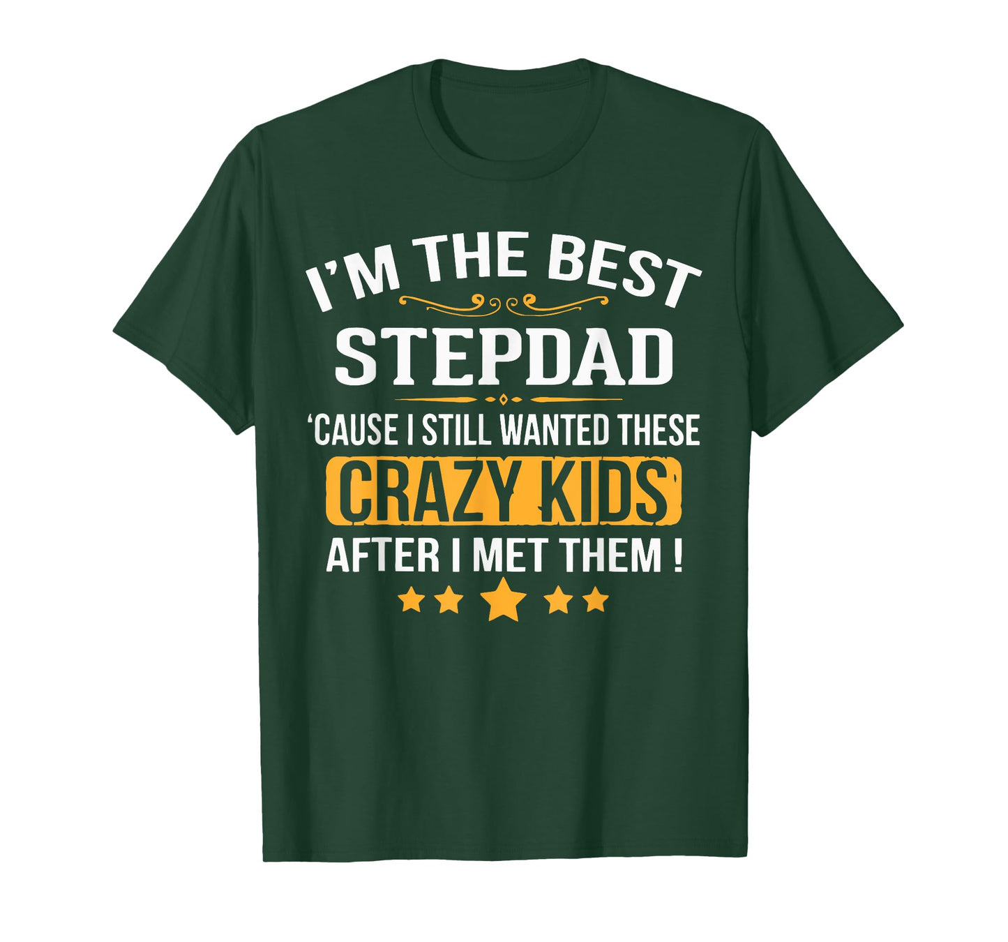 I’m the Best Stepdad ’Cause I Still Wanted These Kids T-Shirt