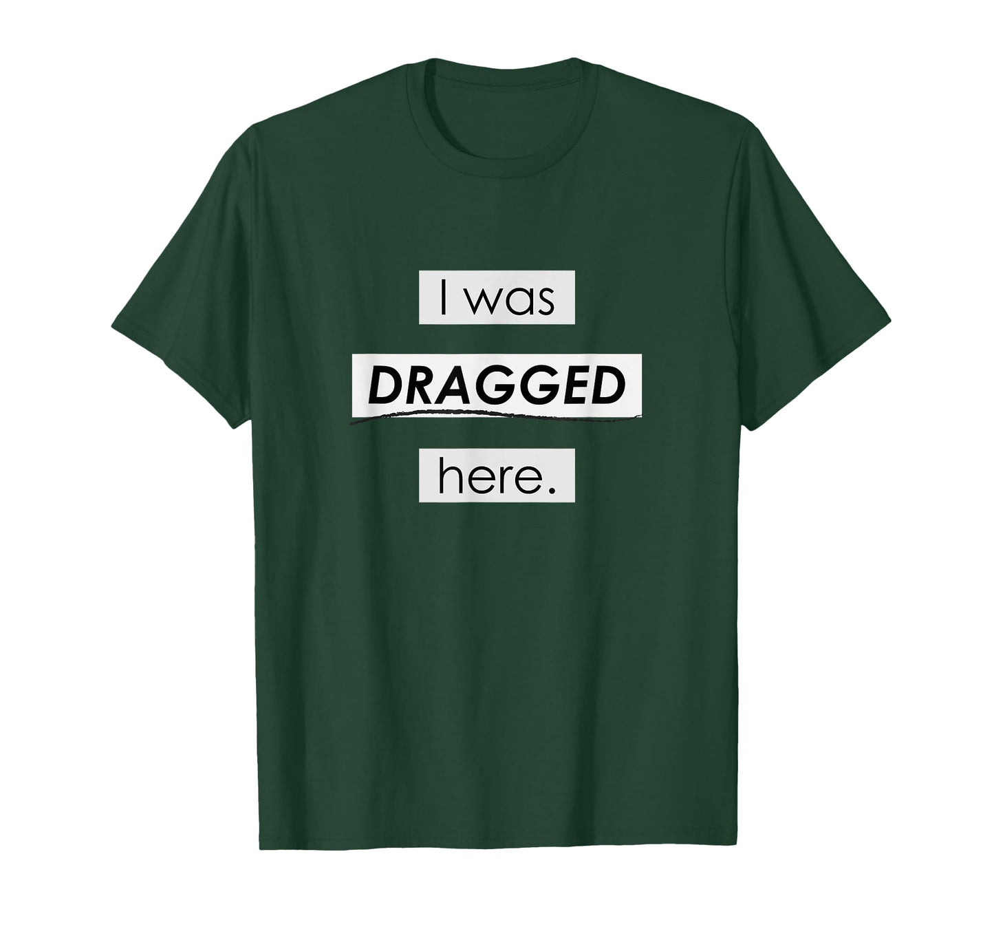 I Was Dragged Here T-Shirt